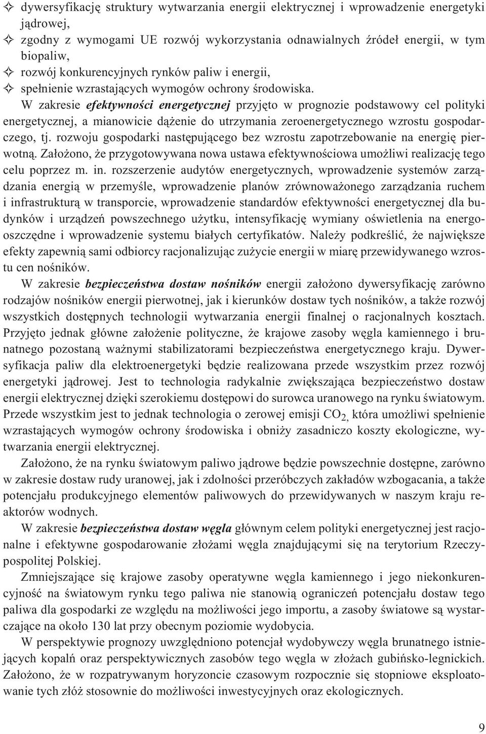 W zakresie efektywnoœci energetycznej przyjêto w prognozie podstawowy cel polityki energetycznej, a mianowicie d¹ enie do utrzymania zeroenergetycznego wzrostu gospodarczego, tj.