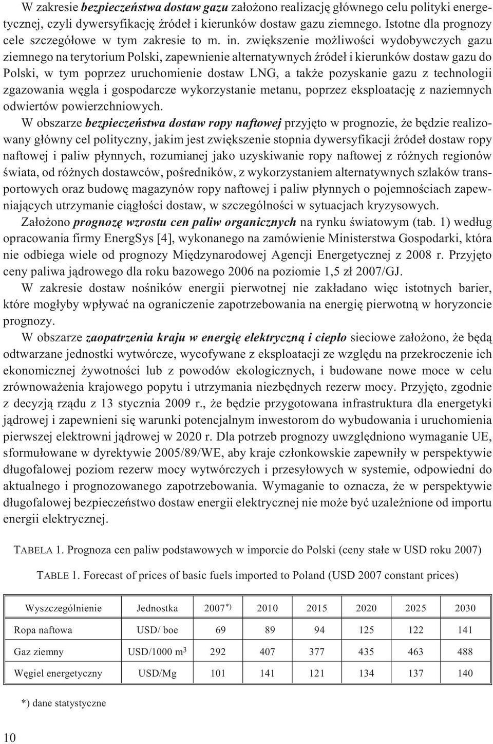 zwiêkszenie mo liwoœci wydobywczych gazu ziemnego na terytorium Polski, zapewnienie alternatywnych Ÿróde³ i kierunków dostaw gazu do Polski, w tym poprzez uruchomienie dostaw LNG, a tak e pozyskanie