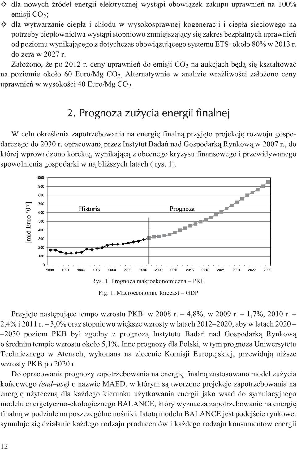 Za³o ono, e po 2012 r. ceny uprawnieñ do emisji CO 2 na aukcjach bêd¹ siê kszta³towaæ na poziomie oko³o 60 Euro/Mg CO 2.