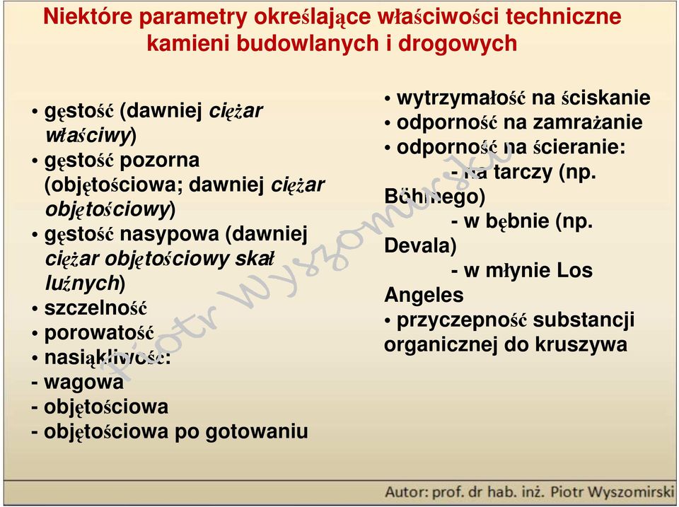 porowatość nasiąkliwość: - wagowa - objętościowa - objętościowa po gotowaniu wytrzymałość na ściskanie odporność na zamraŝanie