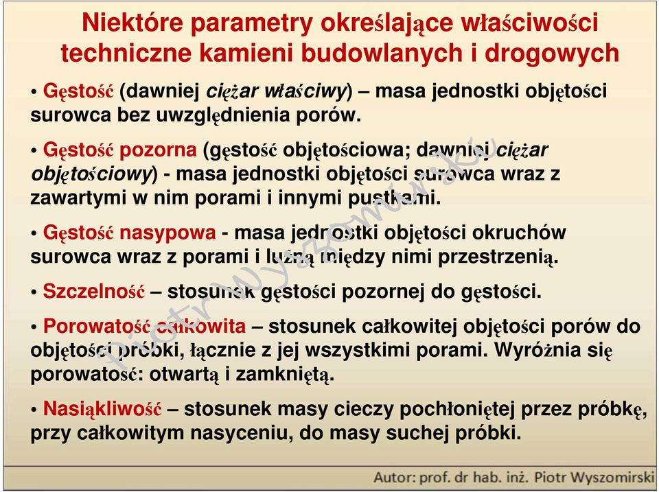 Gęstość nasypowa - masa jednostki objętości okruchów surowca wraz z porami i luźną między nimi przestrzenią. Szczelność stosunek gęstości pozornej do gęstości.