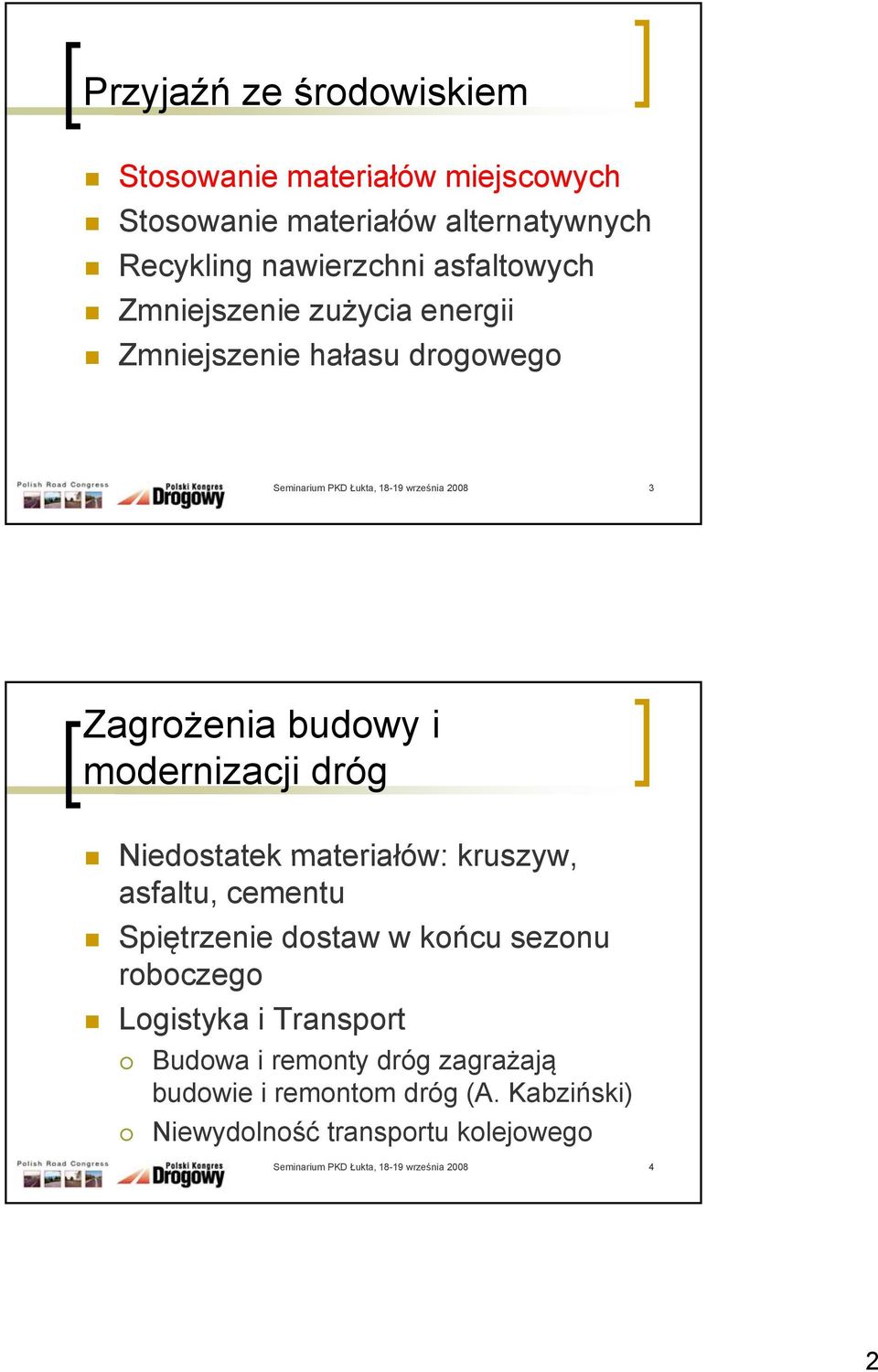 modernizacji dróg Niedostatek materiałów: kruszyw, asfaltu, cementu Spiętrzenie dostaw w końcu sezonu roboczego