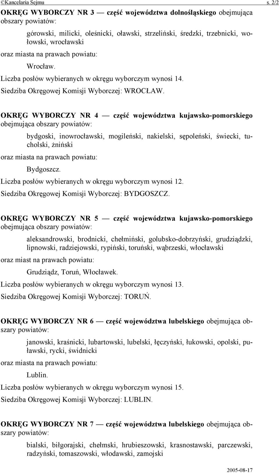 OKRĘG WYBORCZY NR 4 część województwa kujawsko-pomorskiego obejmująca bydgoski, inowrocławski, mogileński, nakielski, sępoleński, świecki, tucholski, żniński Bydgoszcz.