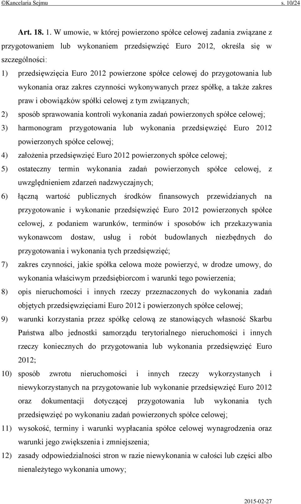. 1. W umowie, w której powierzono spółce celowej zadania związane z przygotowaniem lub wykonaniem przedsięwzięć Euro 2012, określa się w szczególności: 1) przedsięwzięcia Euro 2012 powierzone spółce