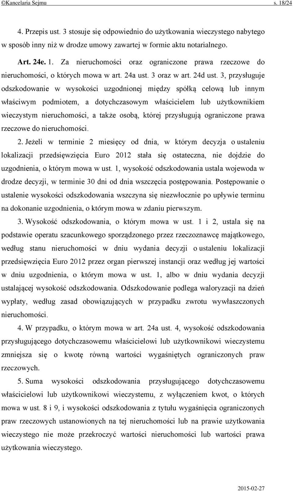 3, przysługuje odszkodowanie w wysokości uzgodnionej między spółką celową lub innym właściwym podmiotem, a dotychczasowym właścicielem lub użytkownikiem wieczystym nieruchomości, a także osobą,