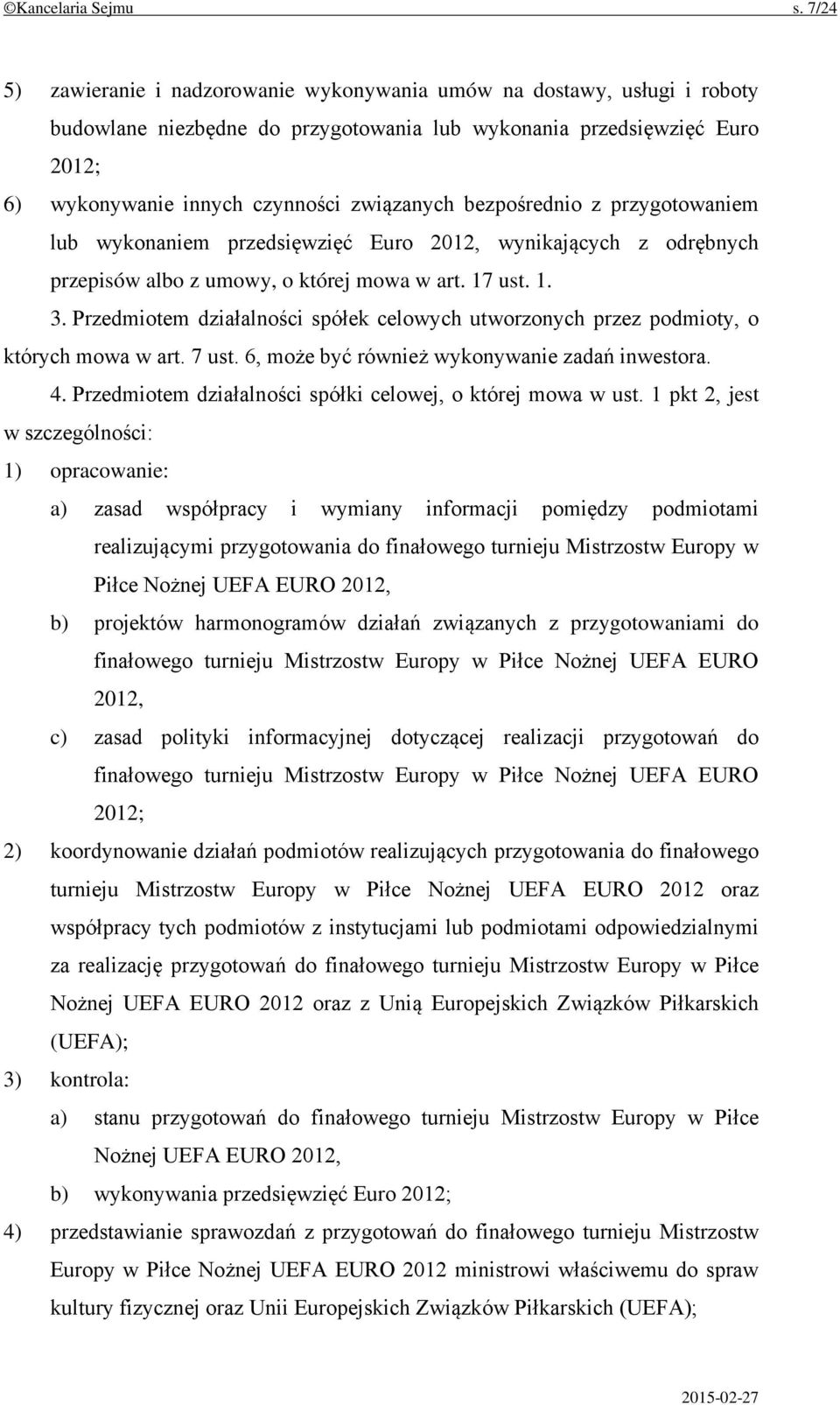 bezpośrednio z przygotowaniem lub wykonaniem przedsięwzięć Euro 2012, wynikających z odrębnych przepisów albo z umowy, o której mowa w art. 17 ust. 1. 3.