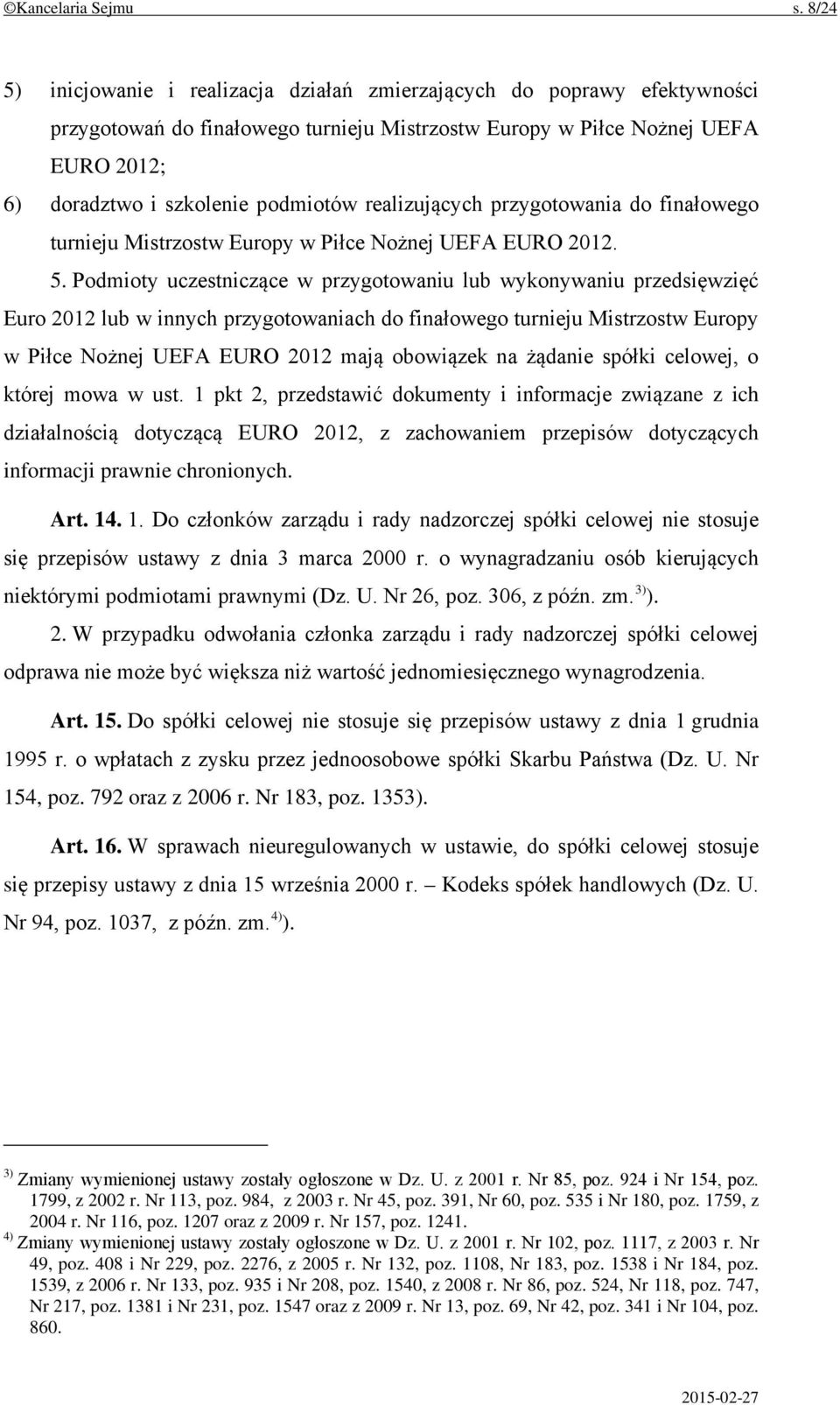 realizujących przygotowania do finałowego turnieju Mistrzostw Europy w Piłce Nożnej UEFA EURO 2012. 5.