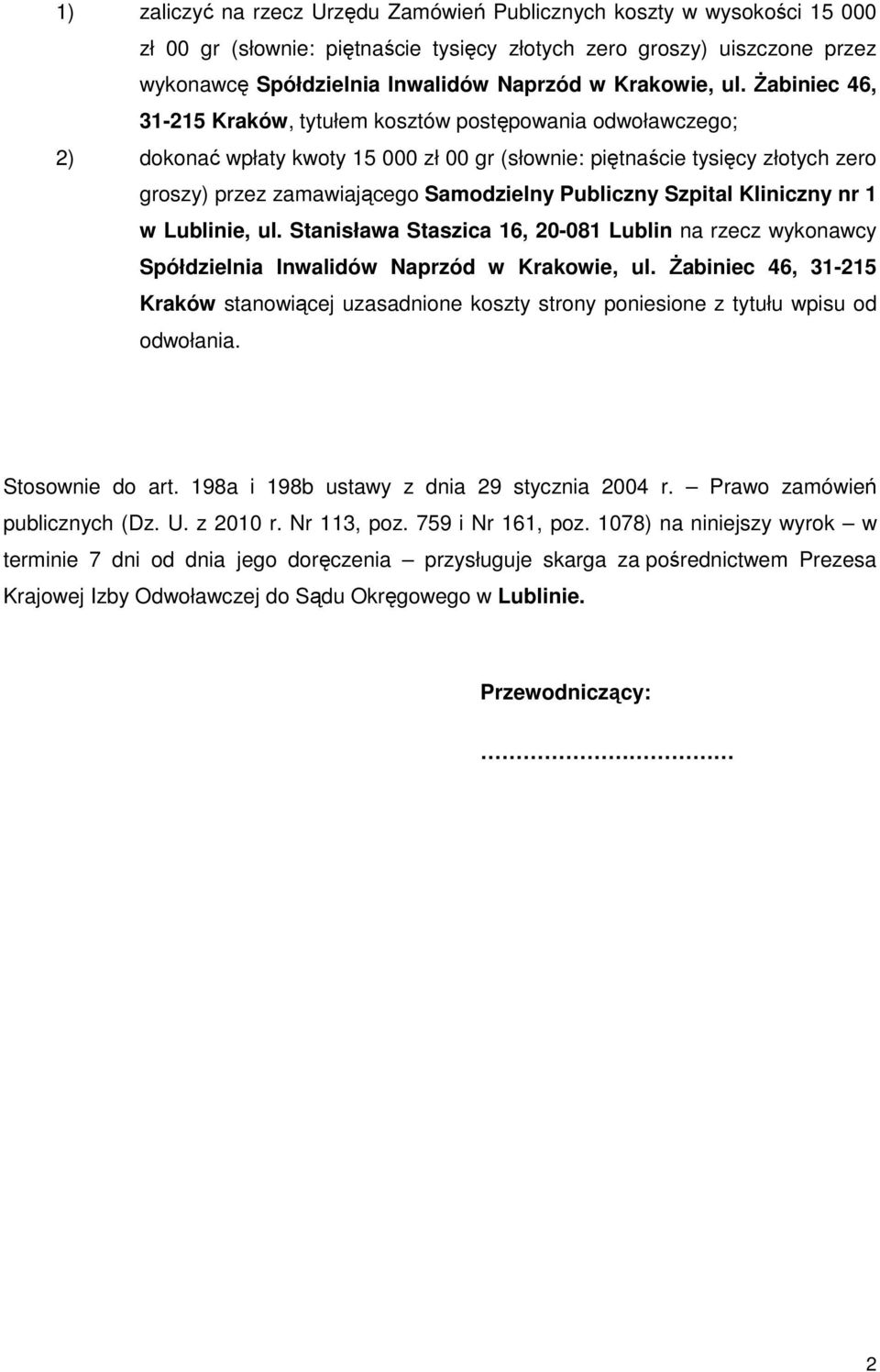 śabiniec 46, 31-215 Kraków, tytułem kosztów postępowania odwoławczego; 2) dokonać wpłaty kwoty 15 000 zł 00 gr (słownie: piętnaście tysięcy złotych zero groszy) przez zamawiającego Samodzielny