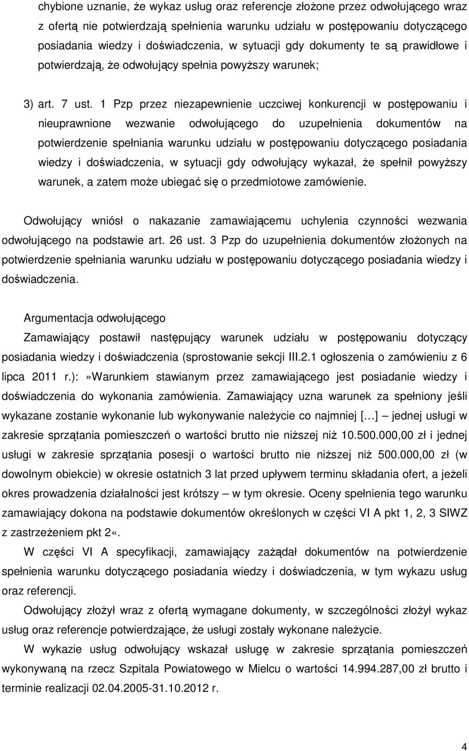 1 Pzp przez niezapewnienie uczciwej konkurencji w postępowaniu i nieuprawnione wezwanie odwołującego do uzupełnienia dokumentów na potwierdzenie spełniania warunku udziału w postępowaniu dotyczącego