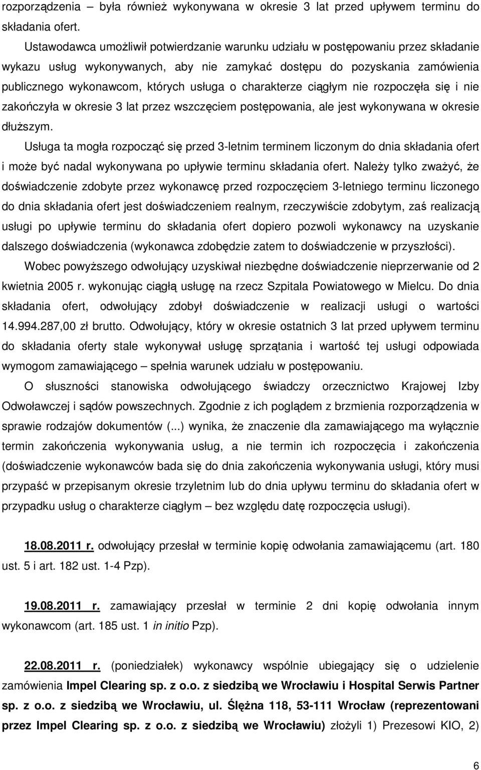charakterze ciągłym nie rozpoczęła się i nie zakończyła w okresie 3 lat przez wszczęciem postępowania, ale jest wykonywana w okresie dłuŝszym.