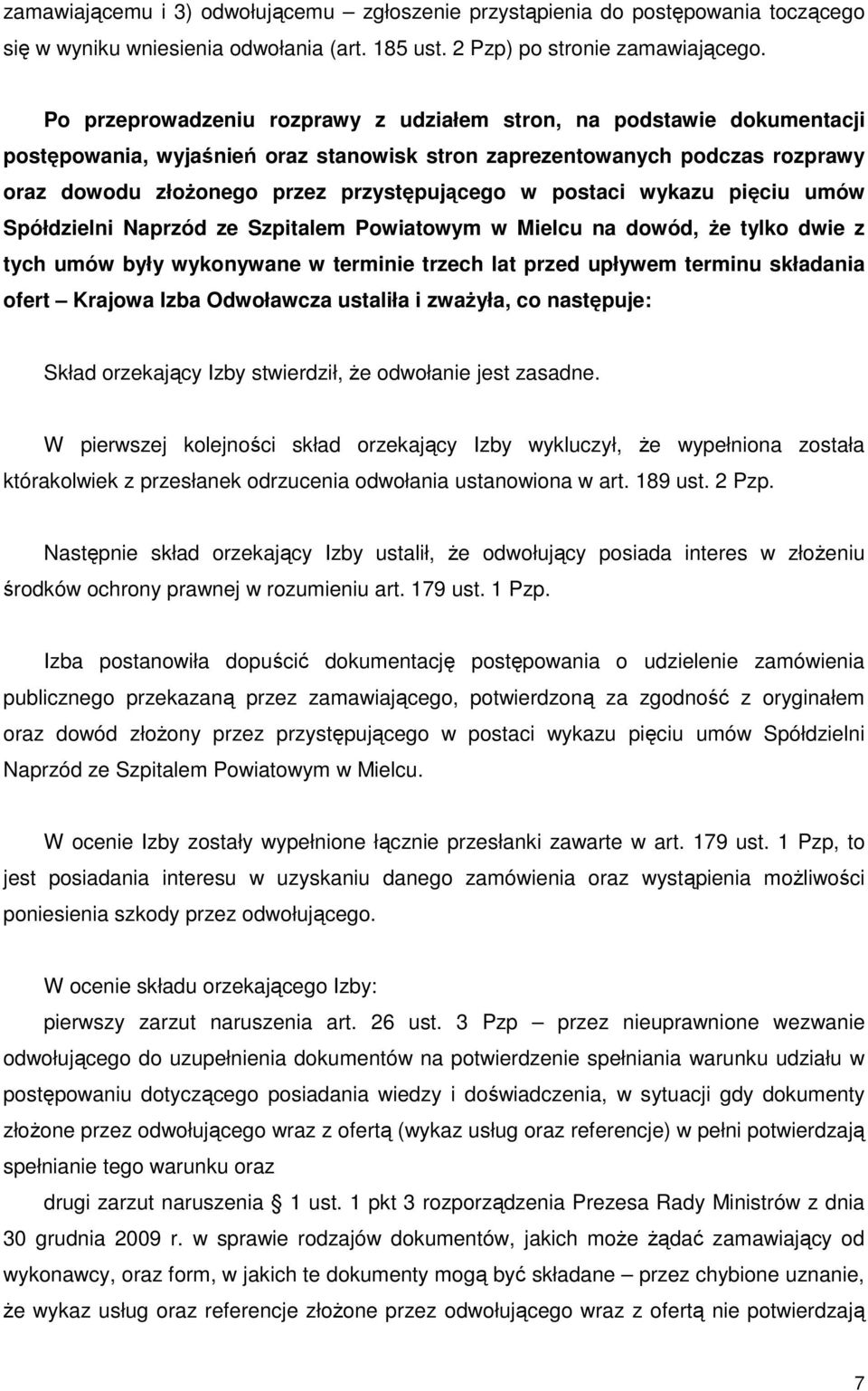 postaci wykazu pięciu umów Spółdzielni Naprzód ze Szpitalem Powiatowym w Mielcu na dowód, Ŝe tylko dwie z tych umów były wykonywane w terminie trzech lat przed upływem terminu składania ofert Krajowa
