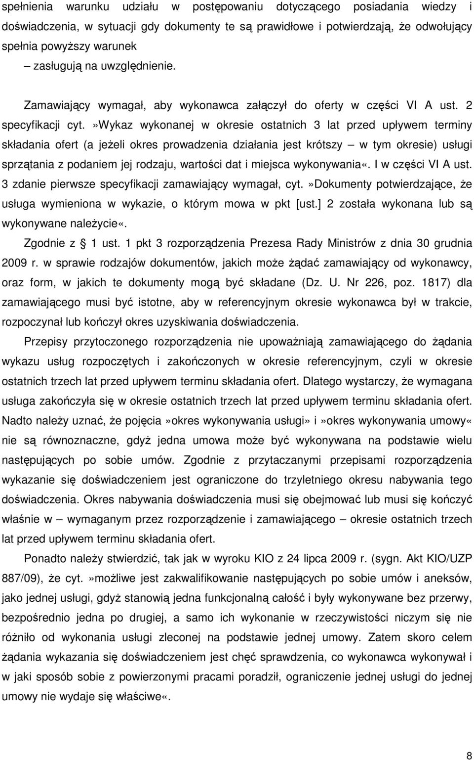 »wykaz wykonanej w okresie ostatnich 3 lat przed upływem terminy składania ofert (a jeŝeli okres prowadzenia działania jest krótszy w tym okresie) usługi sprzątania z podaniem jej rodzaju, wartości
