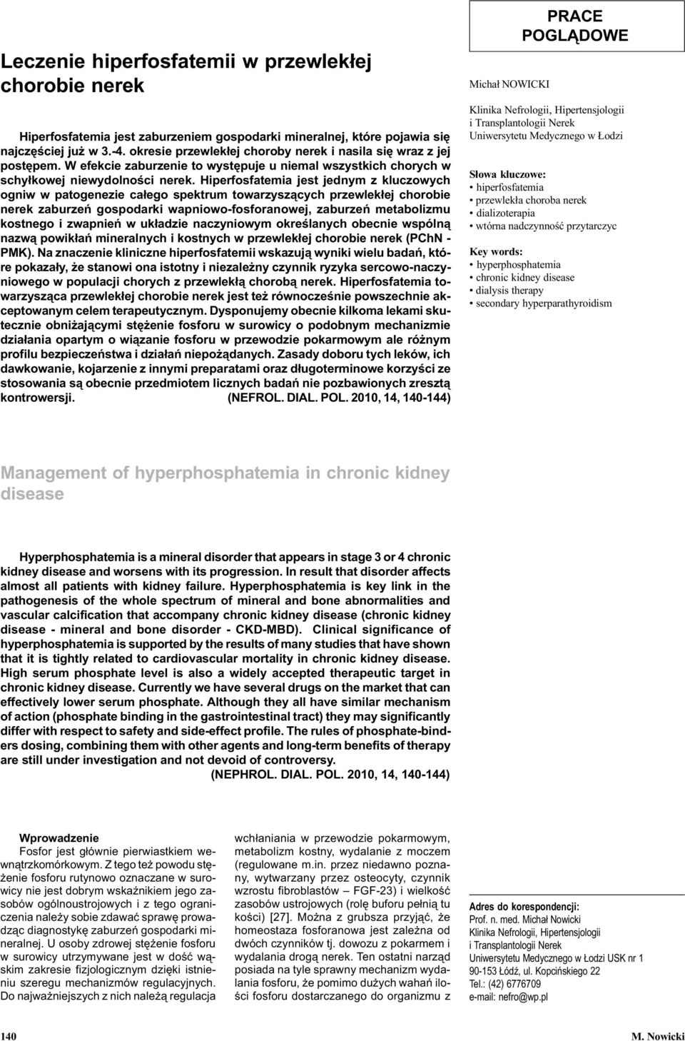 Hiperfosfatemia jest jednym z kluczowych ogniw w patogenezie ca³ego spektrum towarzysz¹cych przewlek³ej chorobie nerek zaburzeñ gospodarki wapniowo-fosforanowej, zaburzeñ metabolizmu kostnego i