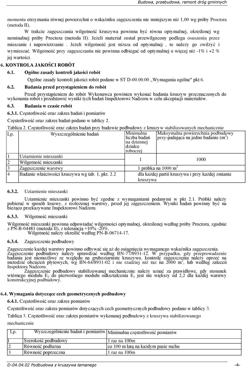 Jeżeli materiał został przewilgocony podlega osuszeniu przez mieszanie i napowietrzanie. Jeżeli wilgotność jest niższa od optymalnej, to należy go zwilżyć i wymieszać.