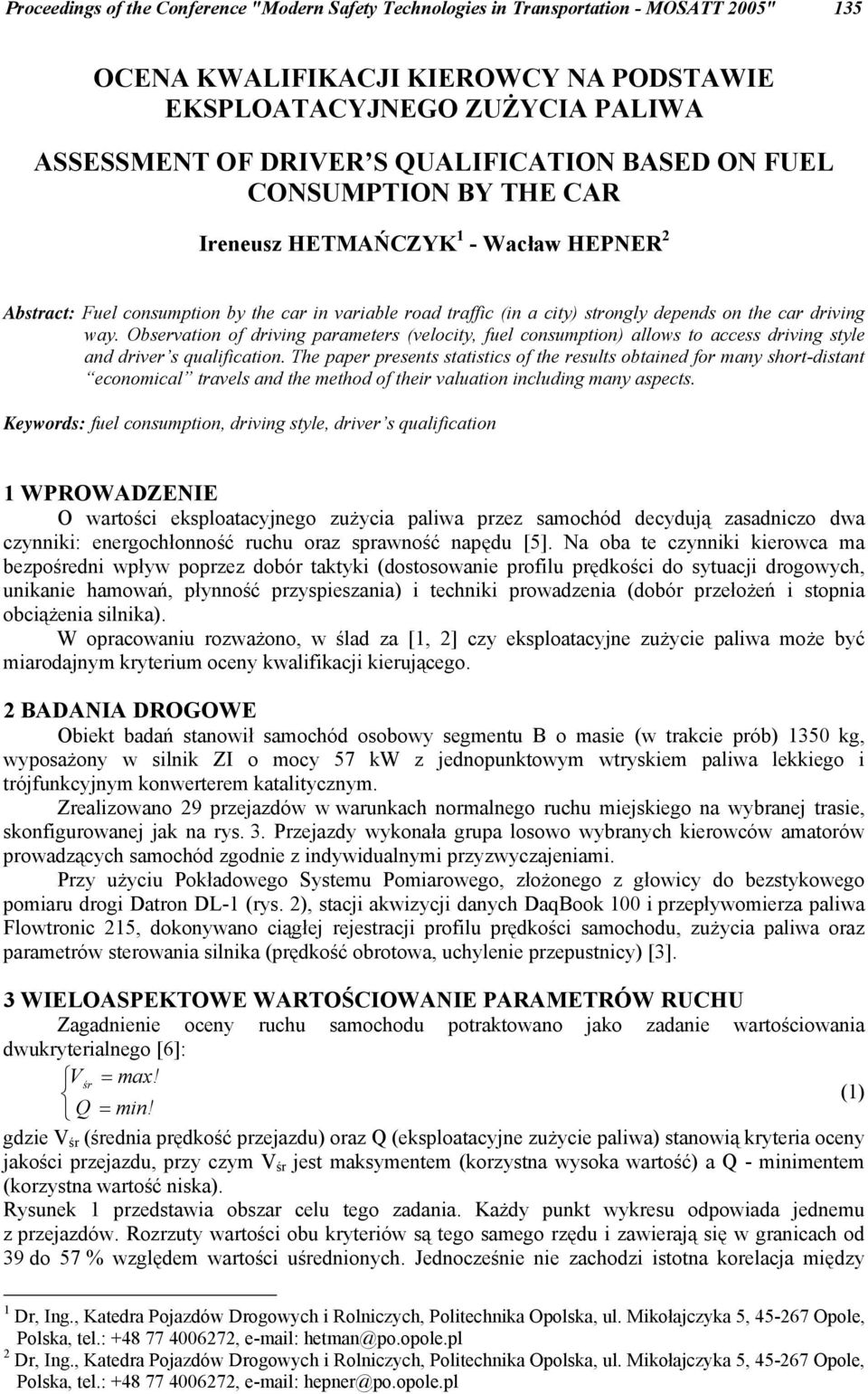 way Observation of driving parameters (velocity, fuel consumption) allows to access driving style and driver s qualification The paper presents statistics of the results obtained for many