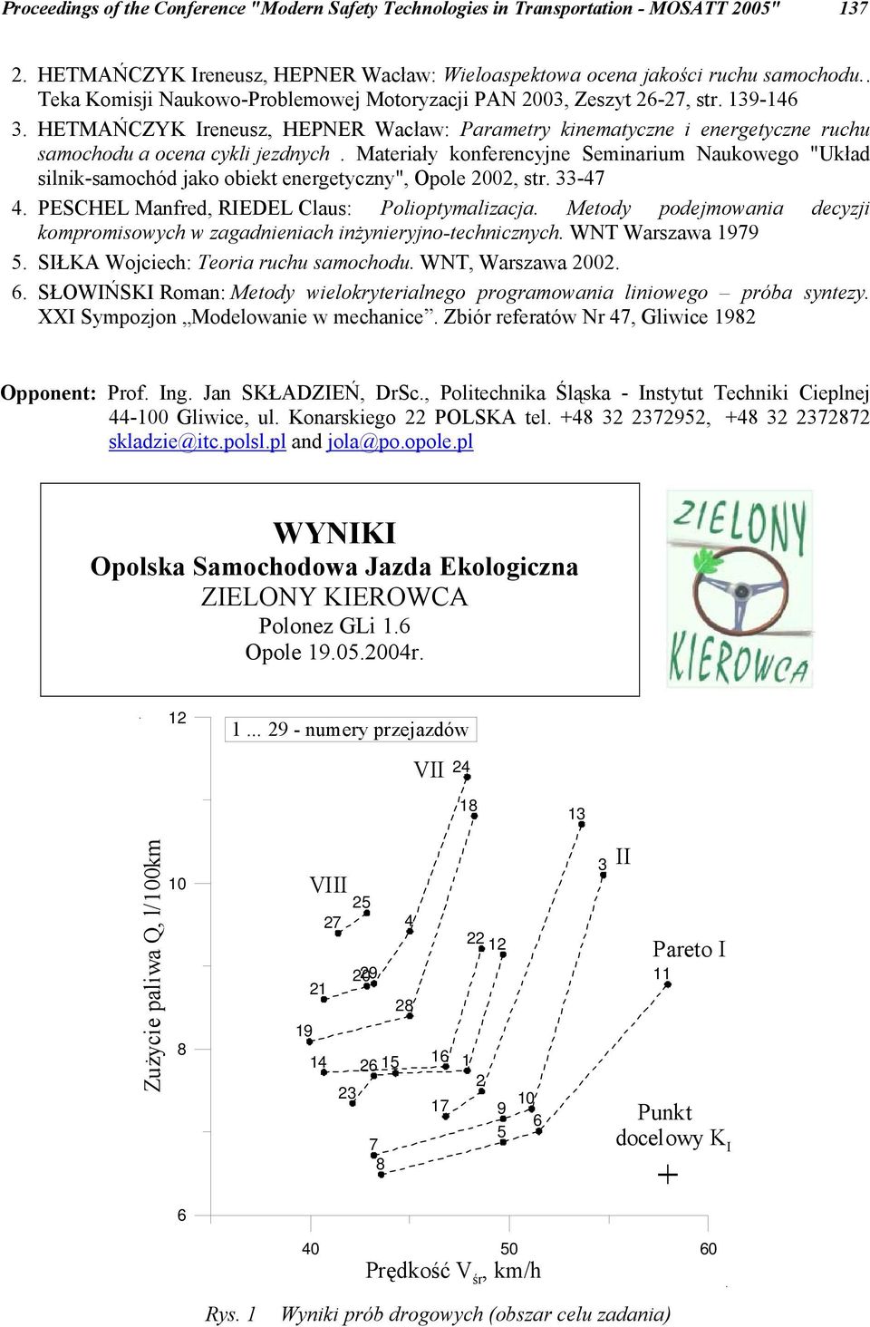 konferencyjne Seminarium Naukowego "Układ silnik-samochód jako obiekt energetyczny", Opole, str 33-47 4 PESCHEL Manfred, RIEDEL Claus: Polioptymalizacja Metody podejmowania decyzji kompromisowych w