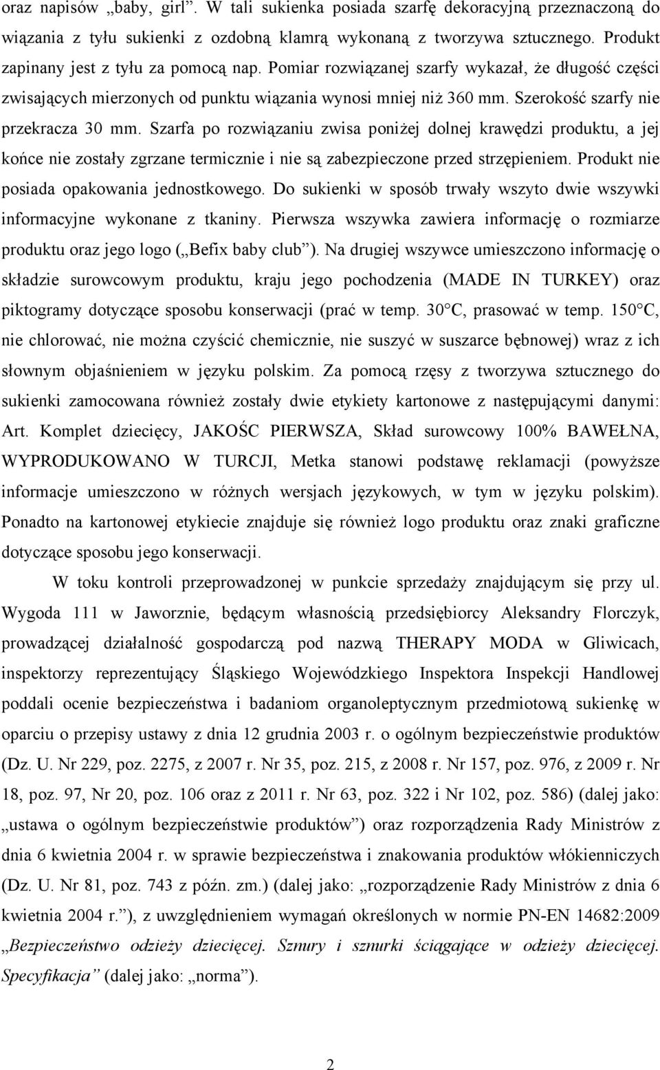 Szerokość szarfy nie przekracza 30 mm. Szarfa po rozwiązaniu zwisa poniŝej dolnej krawędzi produktu, a jej końce nie zostały zgrzane termicznie i nie są zabezpieczone przed strzępieniem.