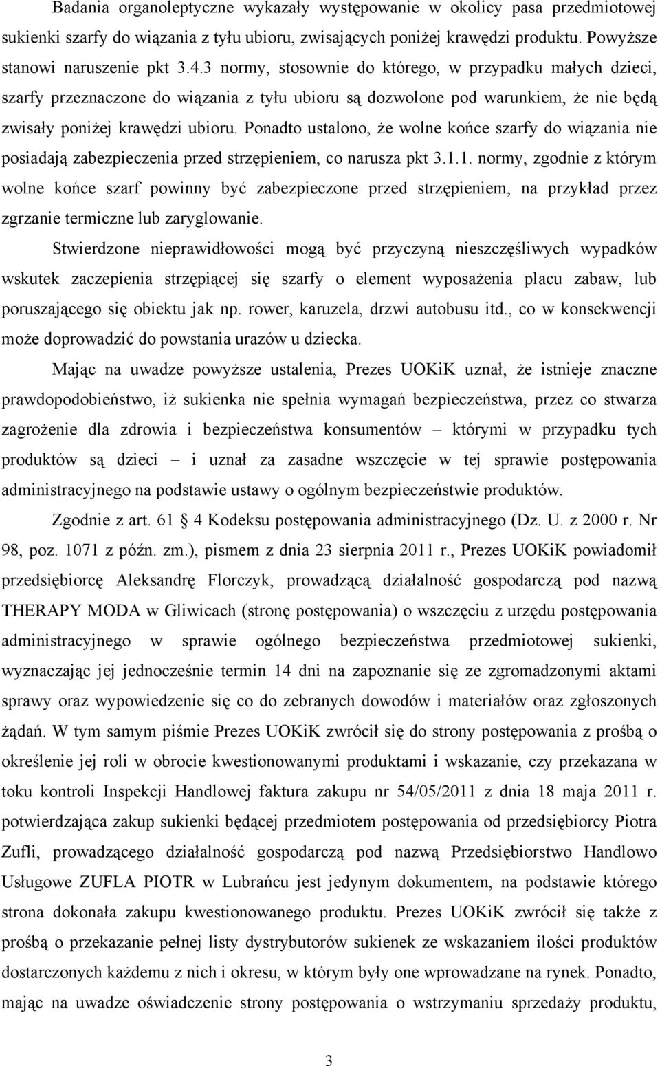 Ponadto ustalono, Ŝe wolne końce szarfy do wiązania nie posiadają zabezpieczenia przed strzępieniem, co narusza pkt 3.1.
