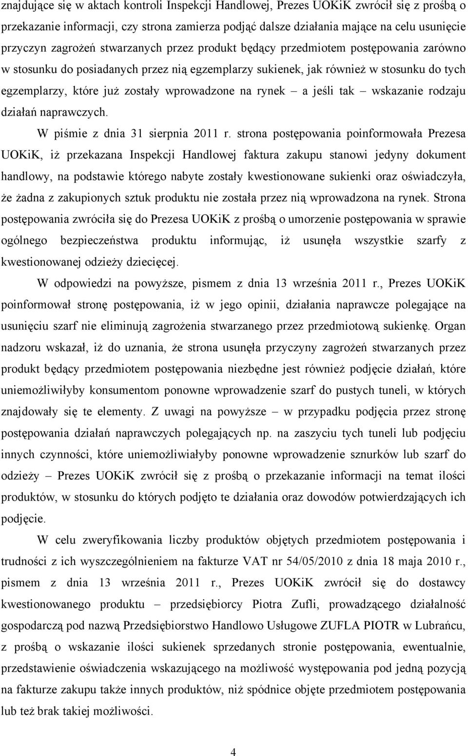 wprowadzone na rynek a jeśli tak wskazanie rodzaju działań naprawczych. W piśmie z dnia 31 sierpnia 2011 r.