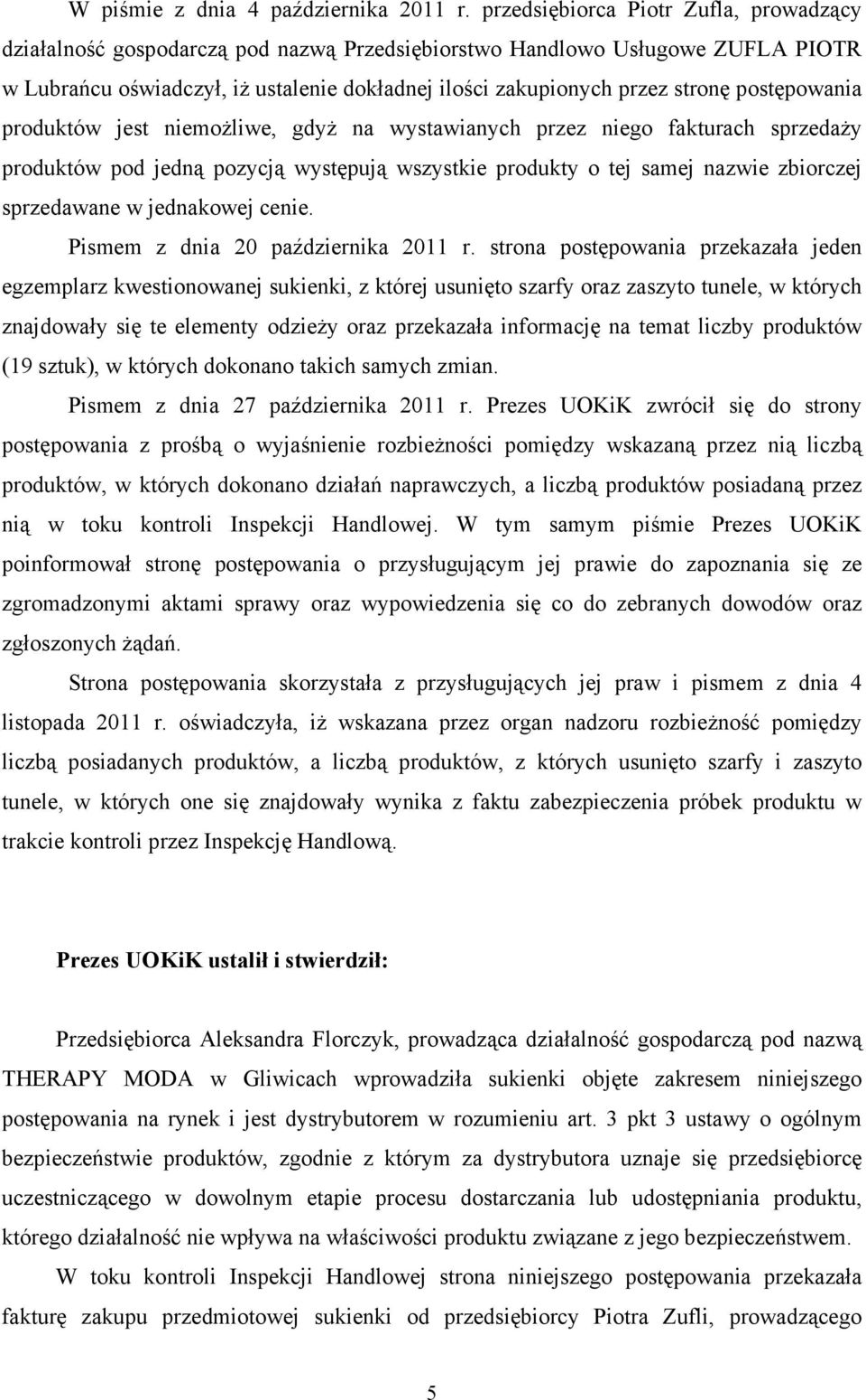 postępowania produktów jest niemoŝliwe, gdyŝ na wystawianych przez niego fakturach sprzedaŝy produktów pod jedną pozycją występują wszystkie produkty o tej samej nazwie zbiorczej sprzedawane w