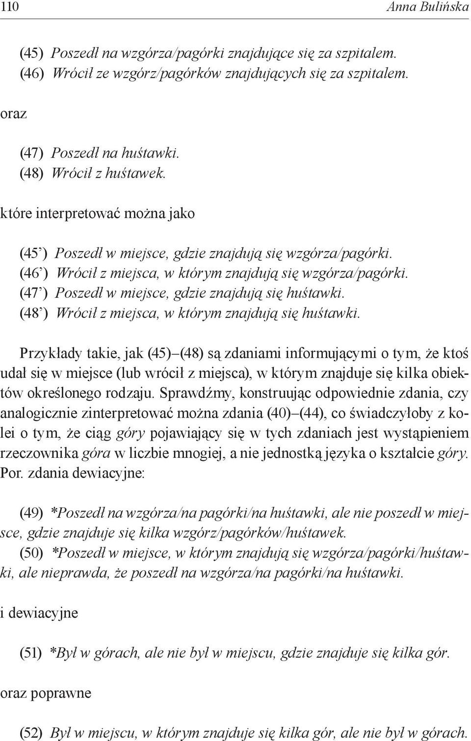 (47 ) Poszedł w miejsce, gdzie znajdują się huśtawki. (48 ) Wrócił z miejsca, w którym znajdują się huśtawki.