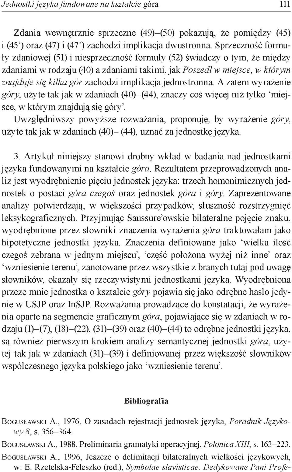 implikacja jednostronna. A zatem wyrażenie góry, użyte tak jak w zdaniach (40) (44), znaczy coś więcej niż tylko miejsce, w którym znajdują się góry.
