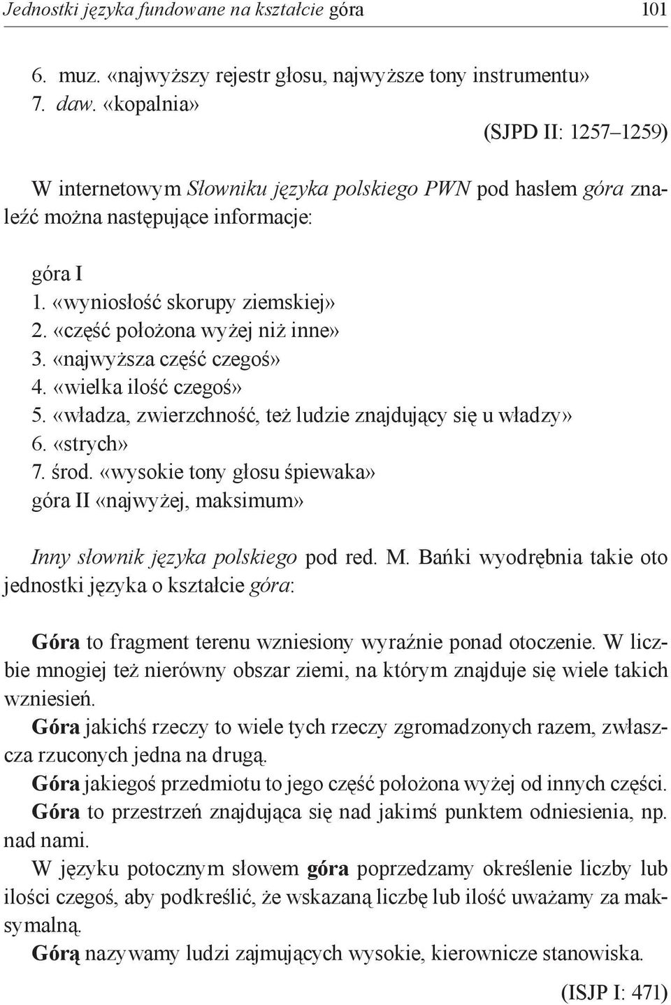 «część położona wyżej niż inne» 3. «najwyższa część czegoś» 4. «wielka ilość czegoś» 5. «władza, zwierzchność, też ludzie znajdujący się u władzy» 6. «strych» 7. środ.