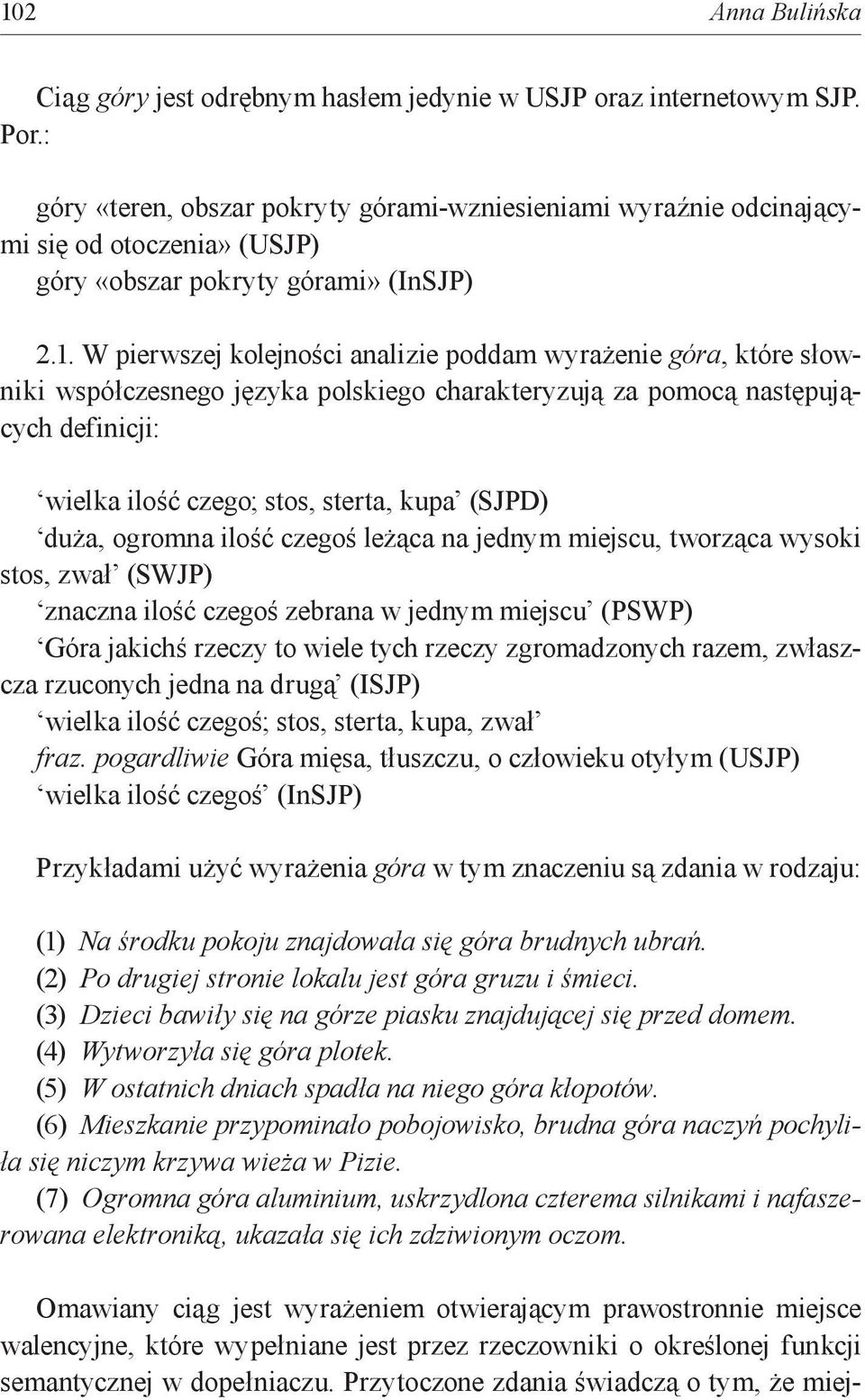 W pierwszej kolejności analizie poddam wyrażenie góra, które słowniki współczesnego języka polskiego charakteryzują za pomocą następujących definicji: wielka ilość czego; stos, sterta, kupa (SJPD)