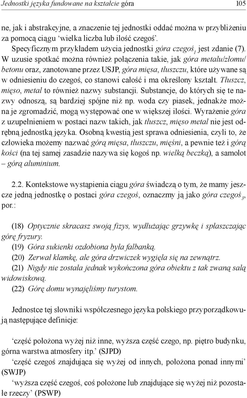 W uzusie spotkać można również połączenia takie, jak góra metalu/złomu/ betonu oraz, zanotowane przez USJP, góra mięsa, tłuszczu, które używane są w odniesieniu do czegoś, co stanowi całość i ma