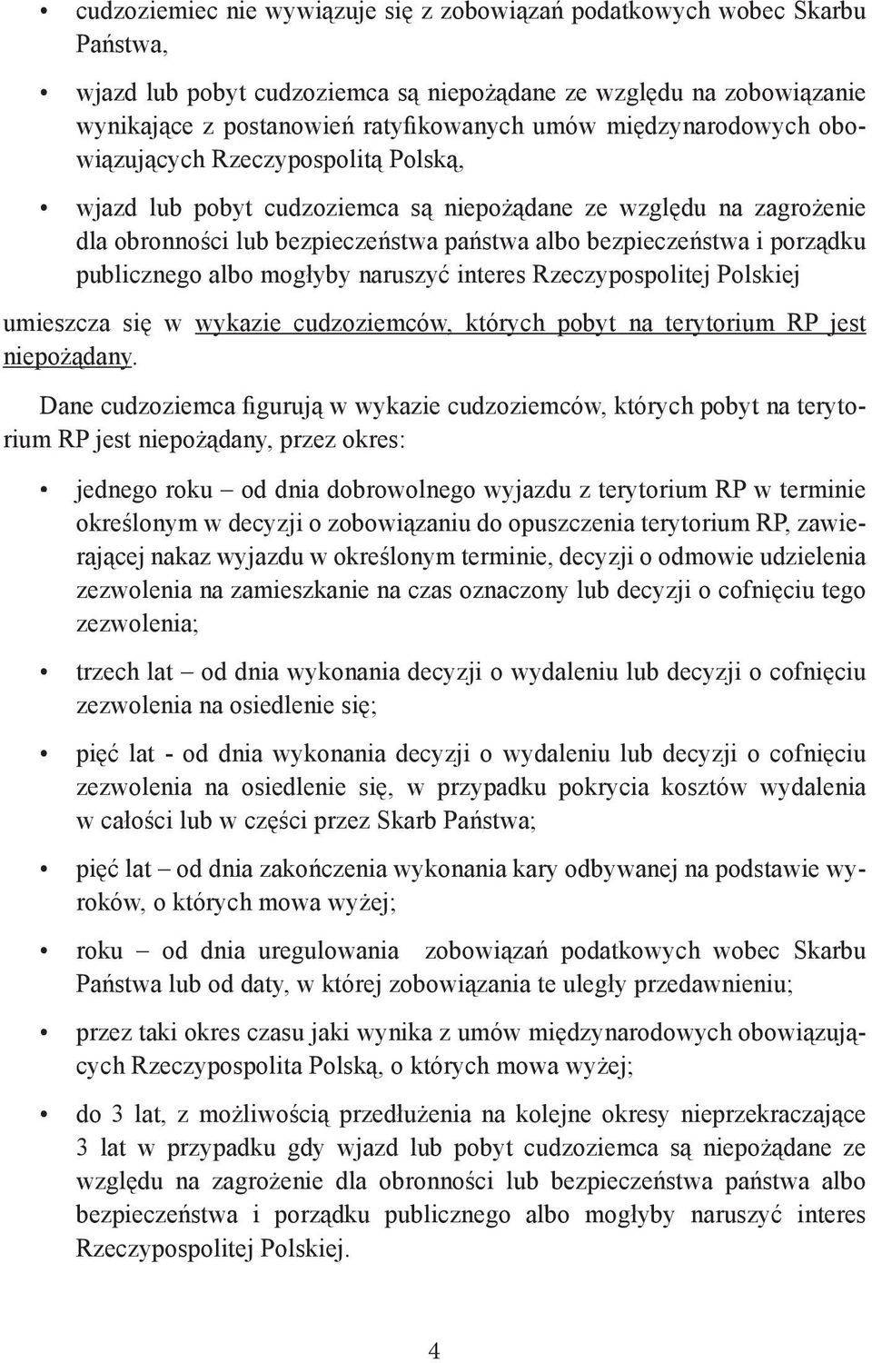 publicznego albo mogłyby naruszyć interes Rzeczypospolitej Polskiej umieszcza się w wykazie cudzoziemców, których pobyt na terytorium RP jest niepożądany.