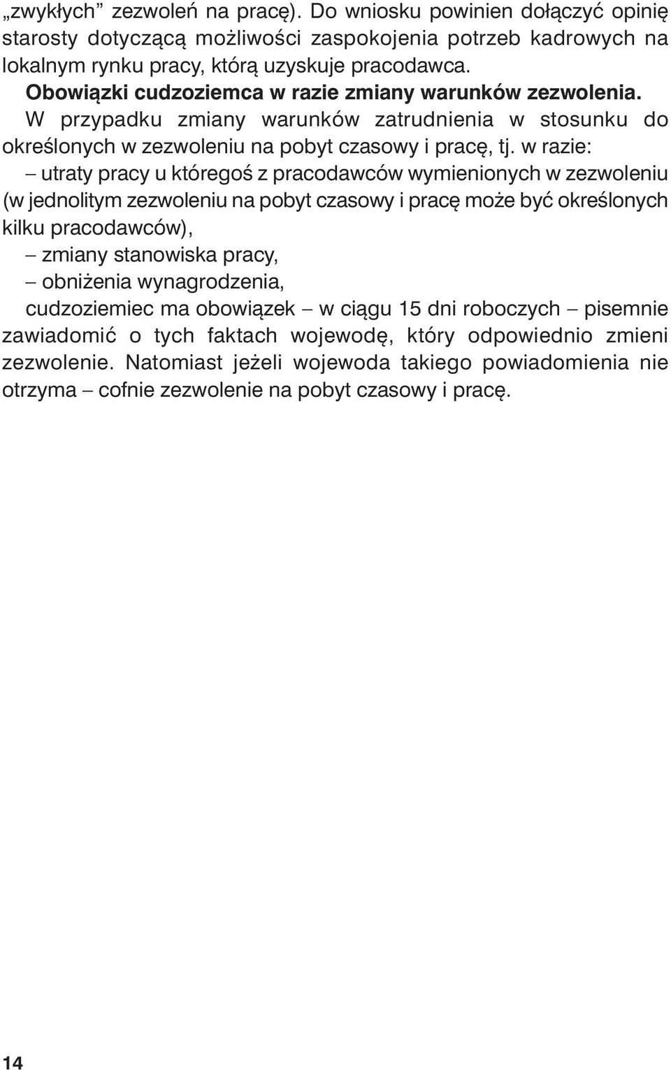 w razie: utraty pracy u któregoś z pracodawców wymienionych w zezwoleniu (w jednolitym zezwoleniu na pobyt czasowy i pracę może być określonych kilku pracodawców), zmiany stanowiska pracy, obniżenia