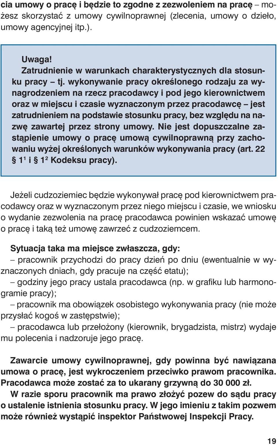 wy ko ny wa nie pra cy okre ślo ne go ro dza ju za wy - na gro dze niem na rzecz pra co daw cy i pod je go kie row nic twem oraz w miej scu i cza sie wy zna czo nym przez pra co daw cę jest za trud