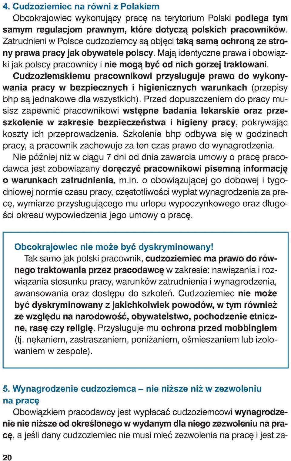 Ma ją iden tycz ne pra wa i obo wiąz - ki jak pol scy pra cow ni cy i nie mo gą być od nich go rzej trak to wa ni.