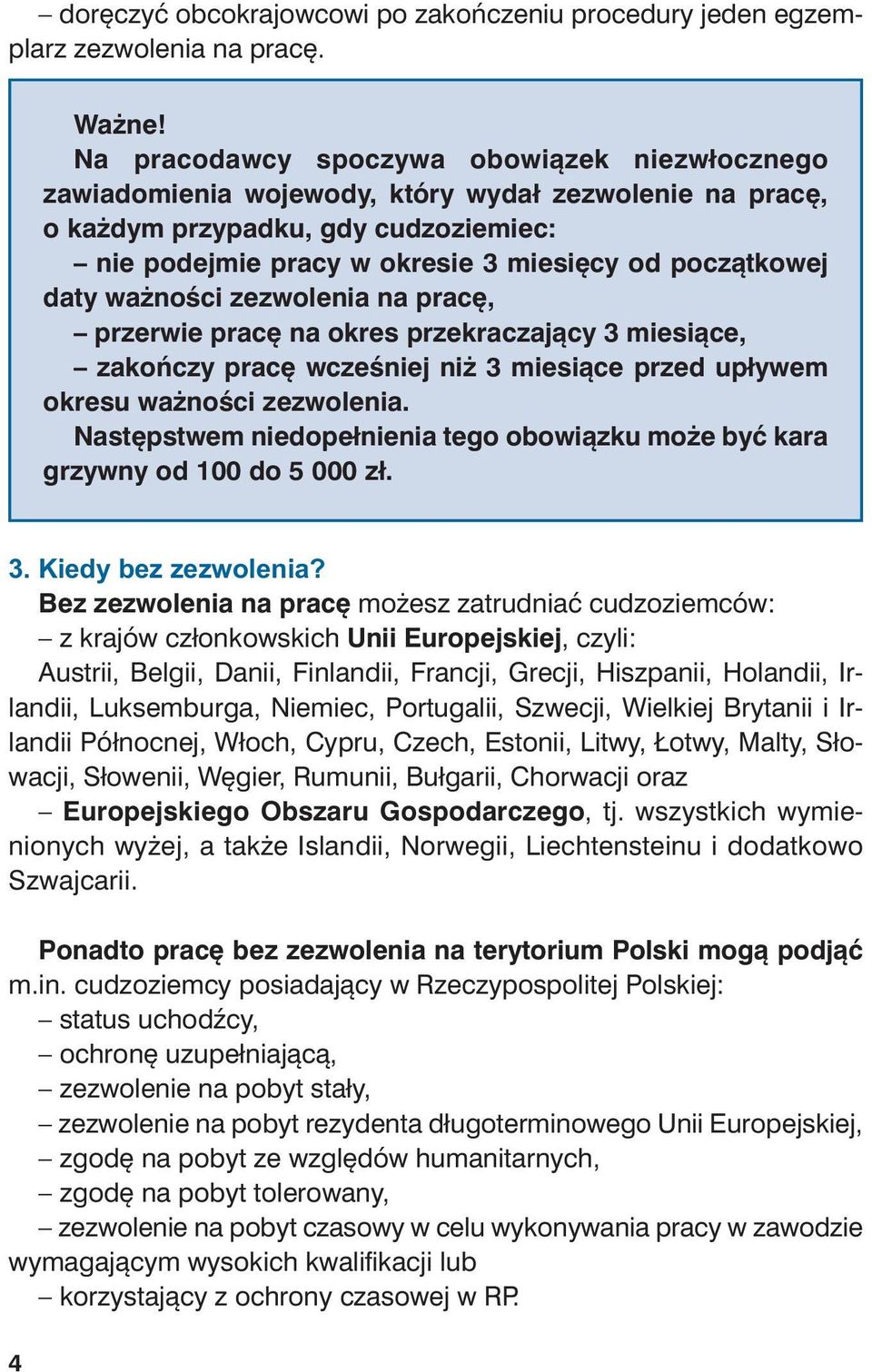 daty ważności zezwolenia na pracę, przerwie pracę na okres przekraczający 3 miesiące, zakończy pracę wcześniej niż 3 miesiące przed upływem okresu ważności zezwolenia.