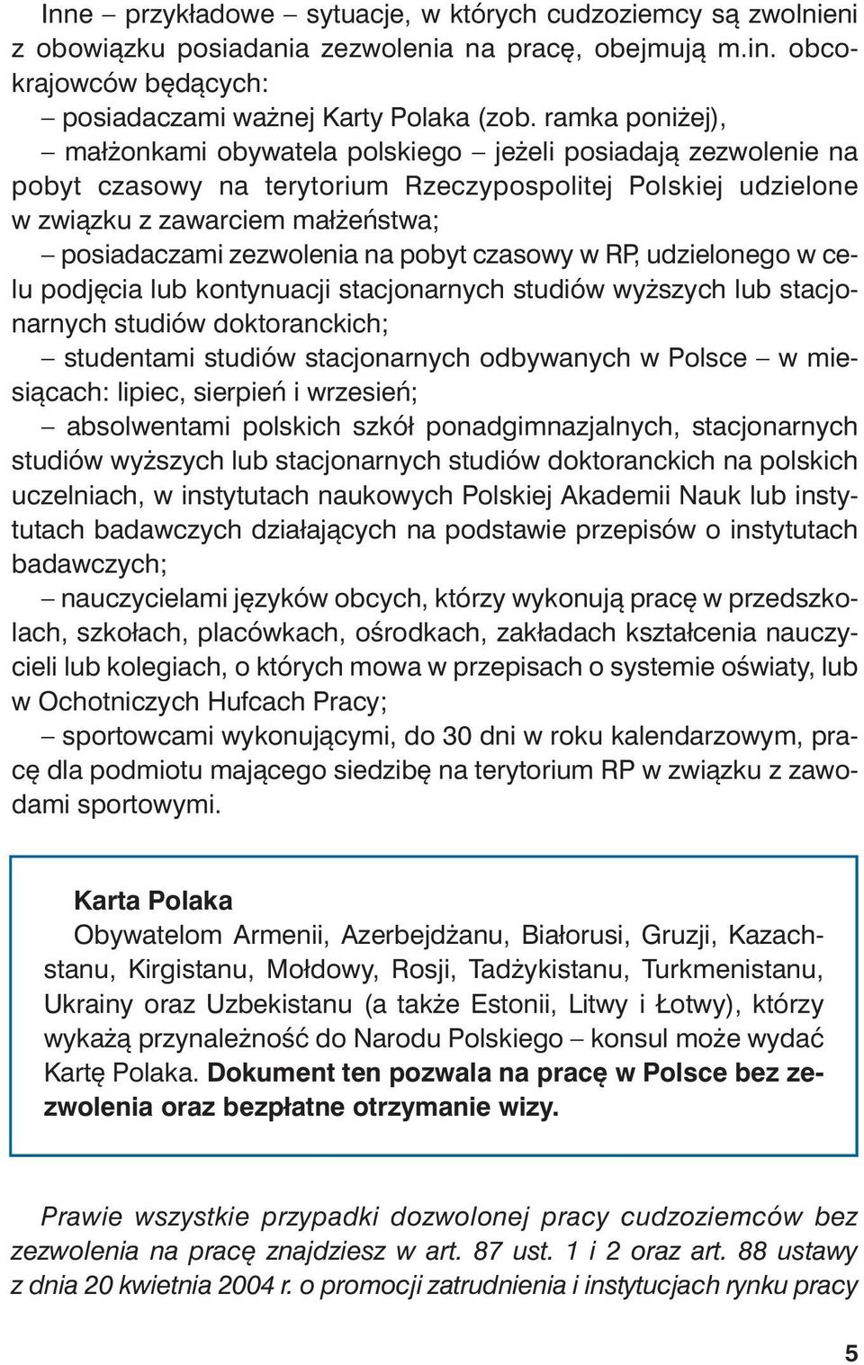 le nia na pobyt czasowy w RP, udzie lo ne go w ce - lu pod ję cia lub kon ty nu acji sta cjo nar nych stu diów wy ższych lub sta cjo - nar nych stu diów dok to ranc kich; stu den ta mi stu diów sta