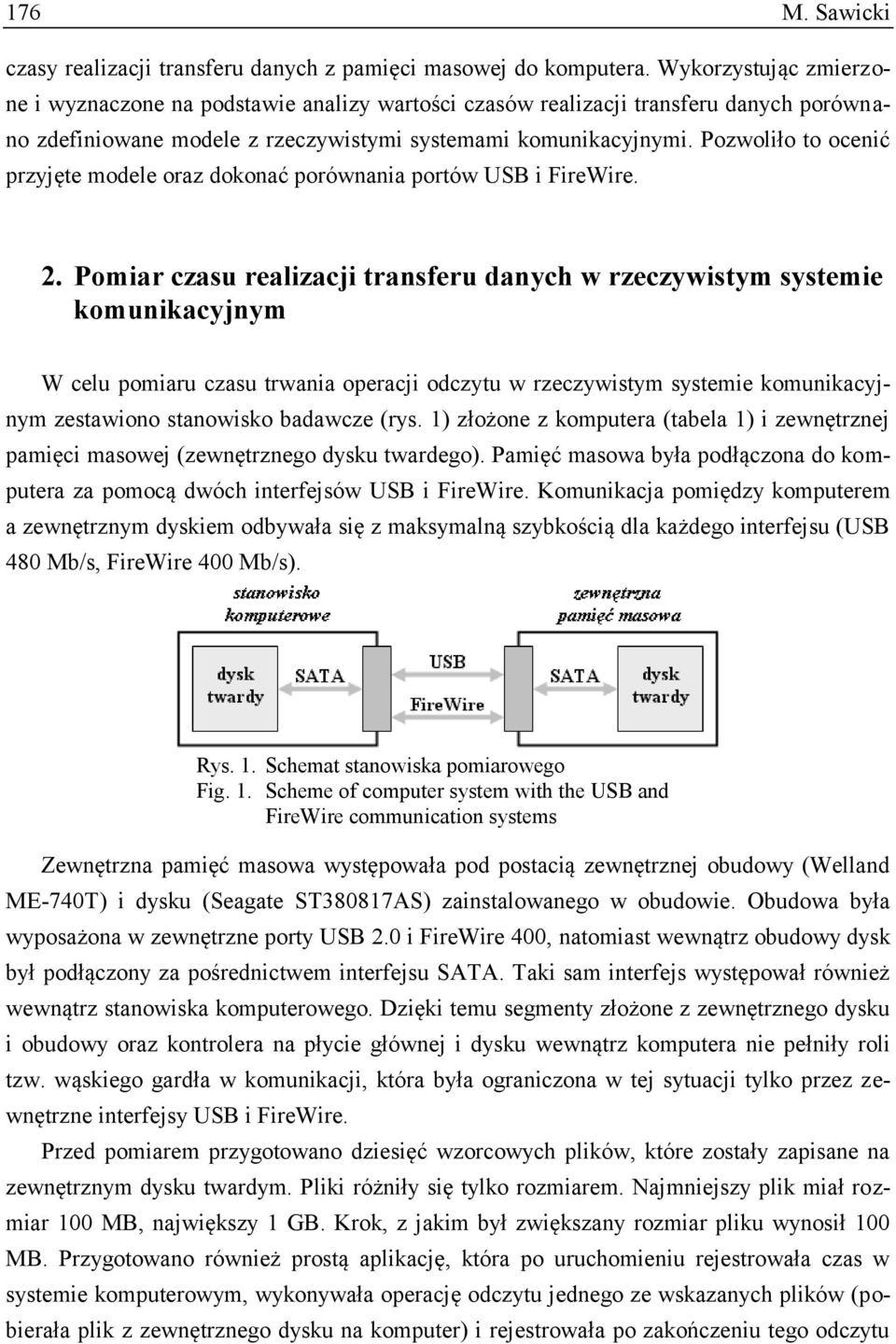 Pozwoliło to ocenić przyjęte modele oraz dokonać porównania portów USB i FireWire. 2.