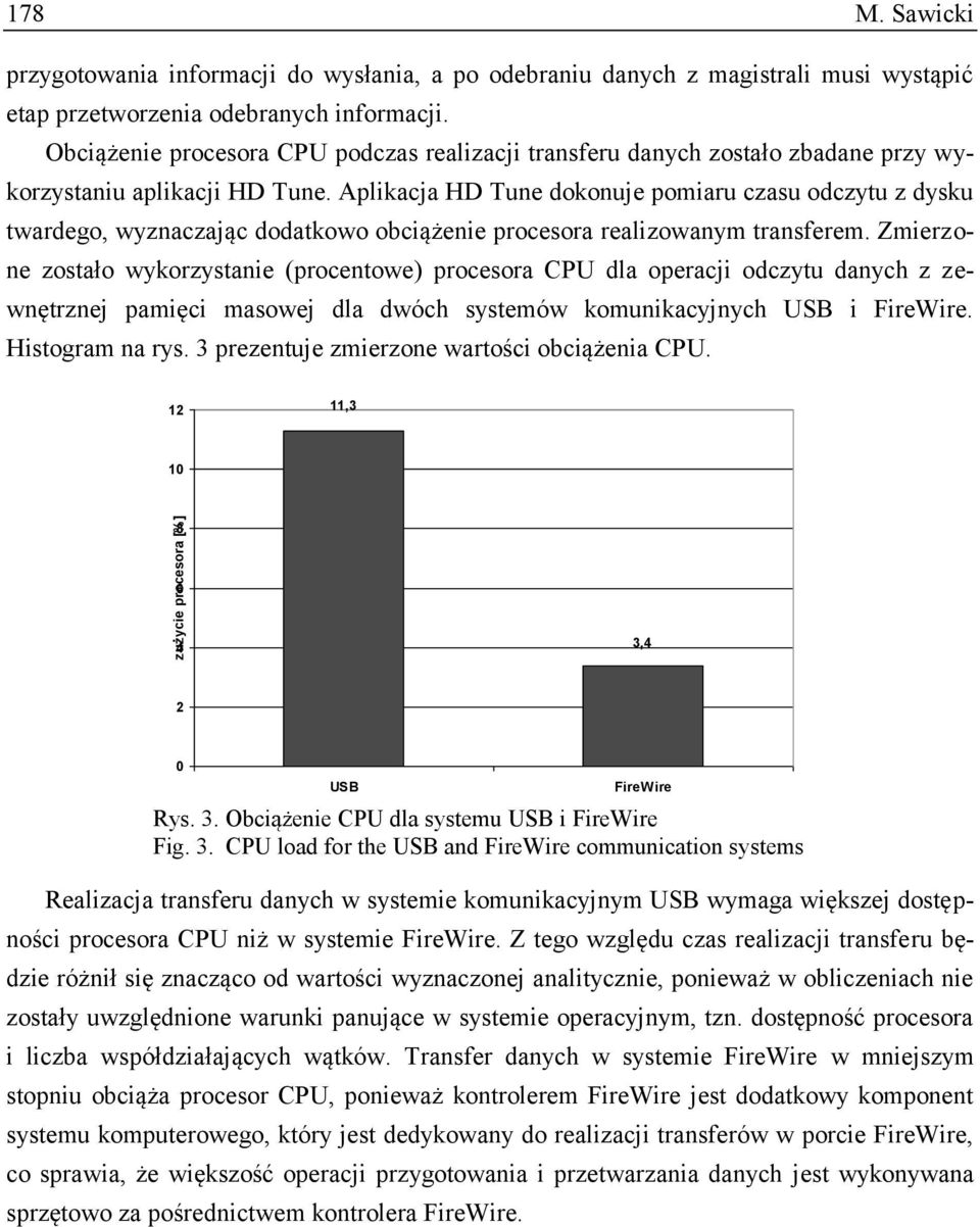 Aplikacja HD Tune dokonuje pomiaru czasu odczytu z dysku twardego, wyznaczając dodatkowo obciążenie procesora realizowanym transferem.