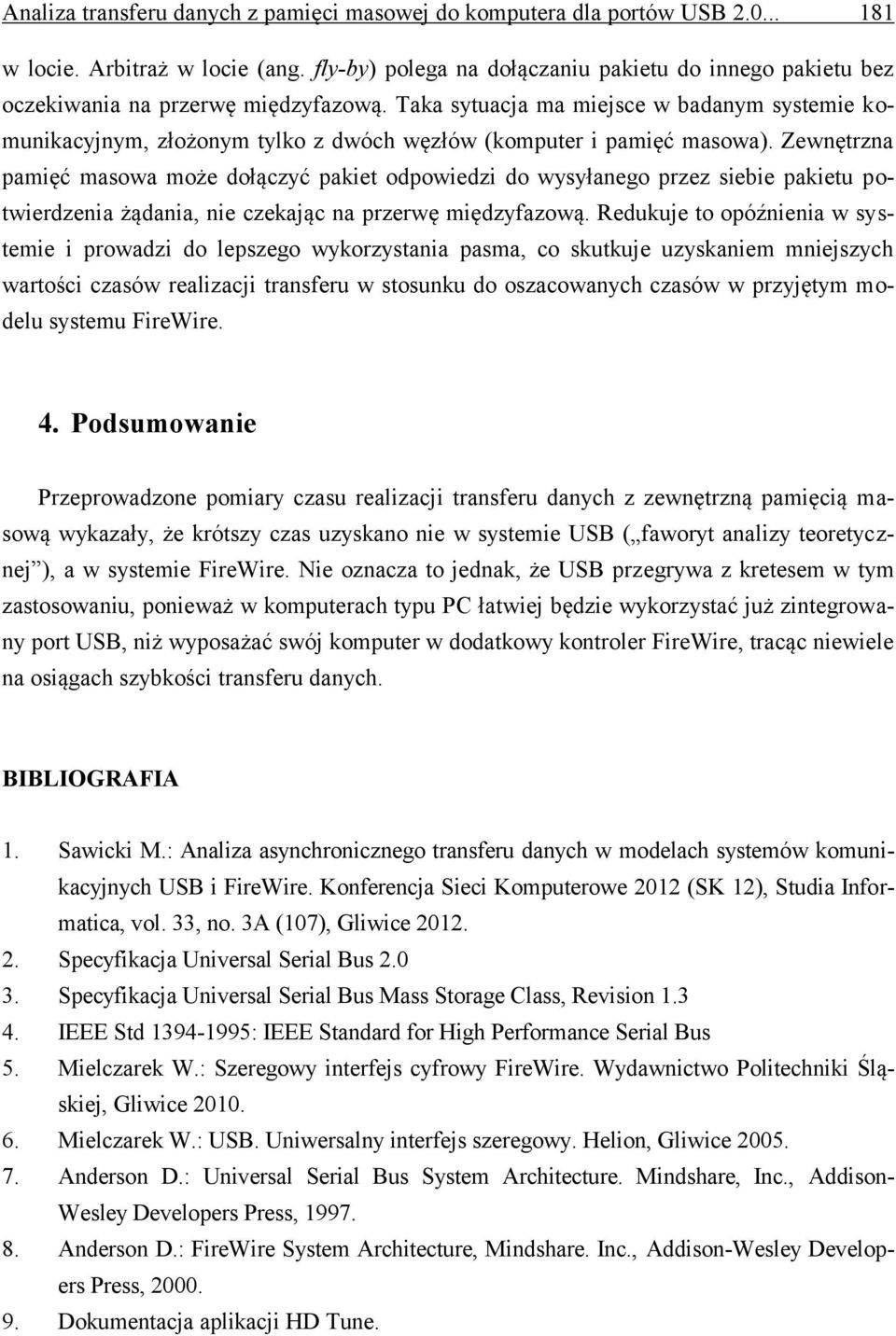 Taka sytuacja ma miejsce w badanym systemie komunikacyjnym, złożonym tylko z dwóch węzłów (komputer i pamięć masowa).
