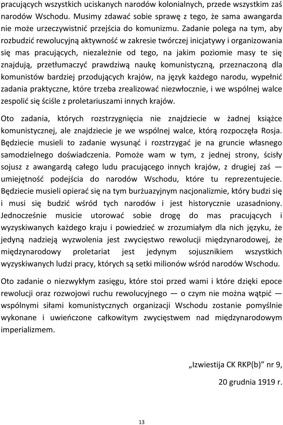 przetłumaczyd prawdziwą naukę komunistyczną, przeznaczoną dla komunistów bardziej przodujących krajów, na język każdego narodu, wypełnid zadania praktyczne, które trzeba zrealizowad niezwłocznie, i