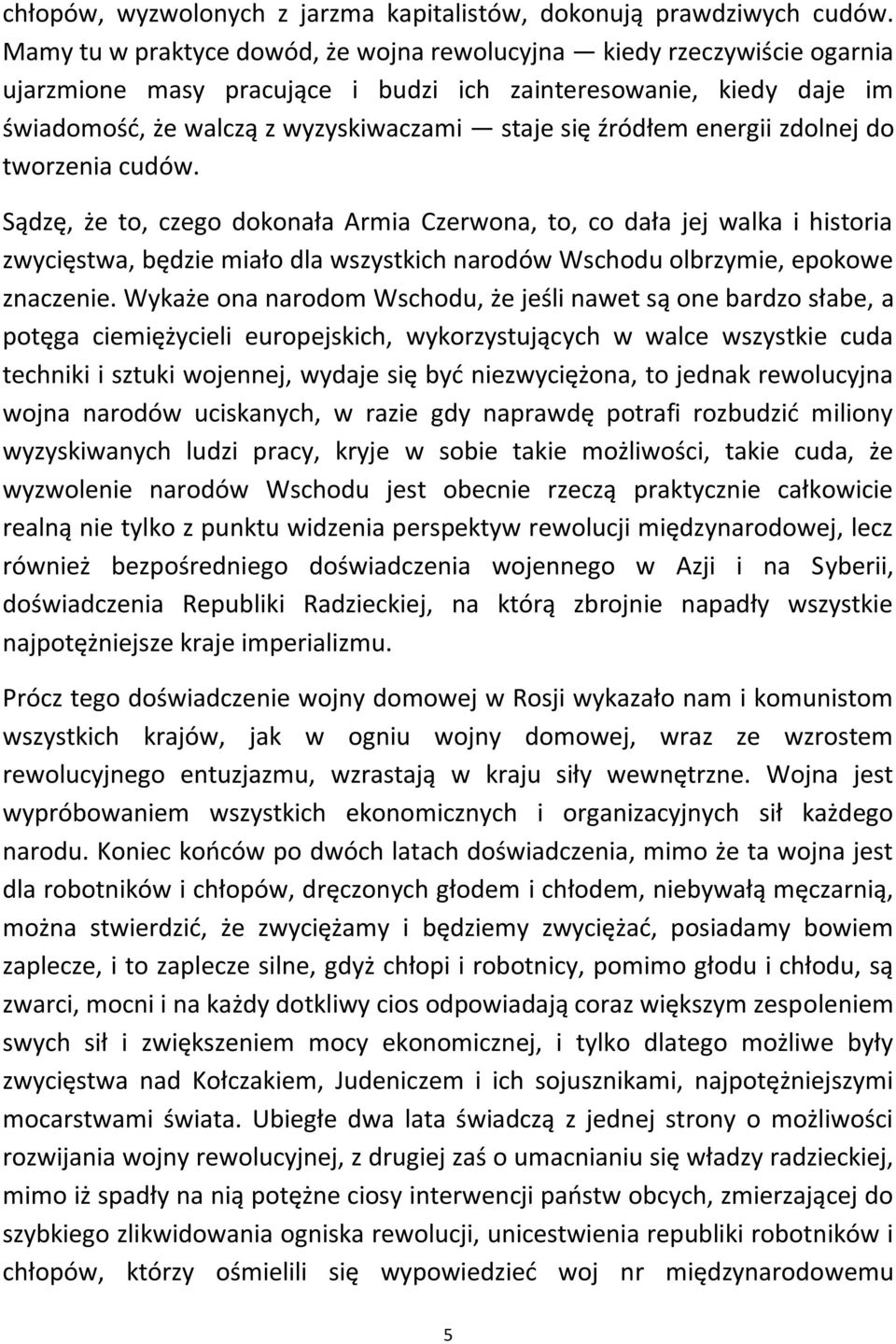 energii zdolnej do tworzenia cudów. Sądzę, że to, czego dokonała Armia Czerwona, to, co dała jej walka i historia zwycięstwa, będzie miało dla wszystkich narodów Wschodu olbrzymie, epokowe znaczenie.