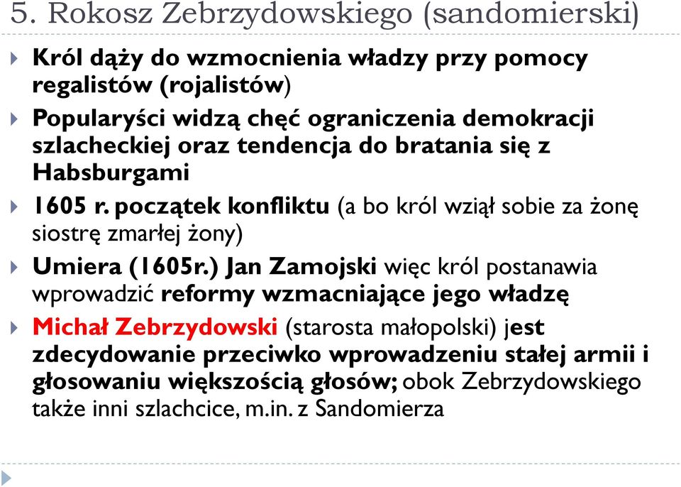 początek konfliktu (a bo król wziął sobie za żonę siostrę zmarłej żony) Umiera (1605r.