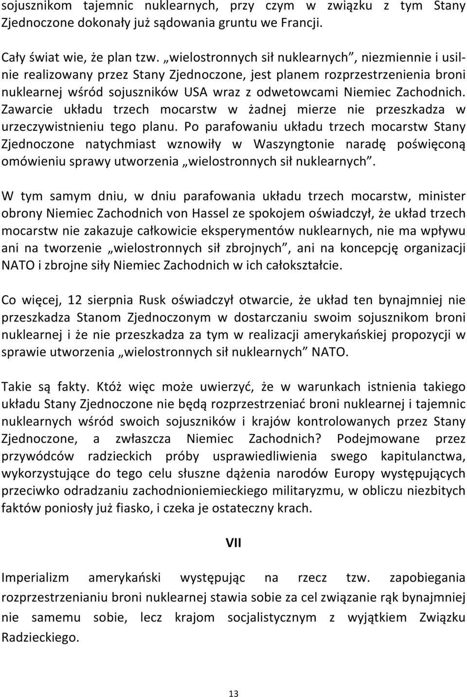 Zawarcie układu trzech mocarstw w żadnej mierze nie przeszkadza w urzeczywistnieniu tego planu.