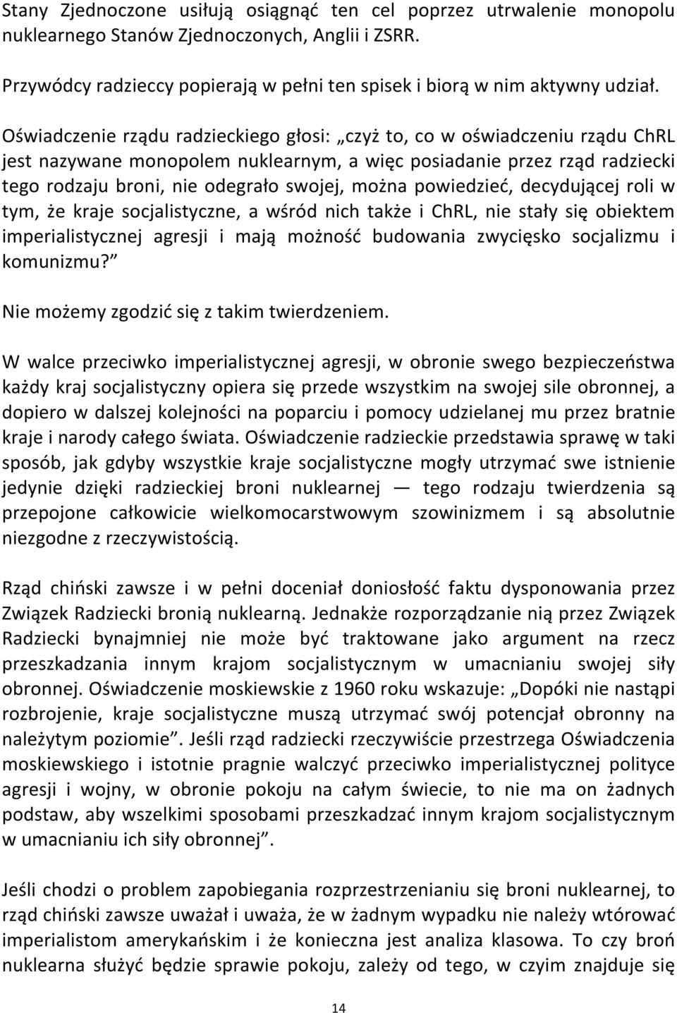 powiedzieć, decydującej roli w tym, że kraje socjalistyczne, a wśród nich także i ChRL, nie stały się obiektem imperialistycznej agresji i mają możność budowania zwycięsko socjalizmu i komunizmu?