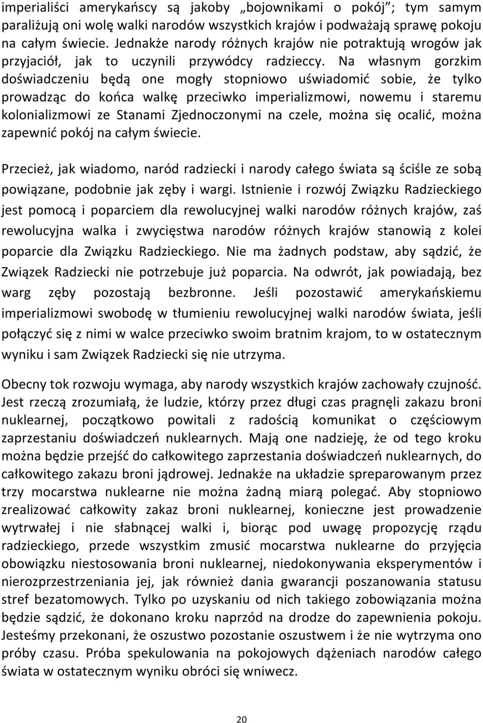 Na własnym gorzkim doświadczeniu będą one mogły stopniowo uświadomić sobie, że tylko prowadząc do końca walkę przeciwko imperializmowi, nowemu i staremu kolonializmowi ze Stanami Zjednoczonymi na