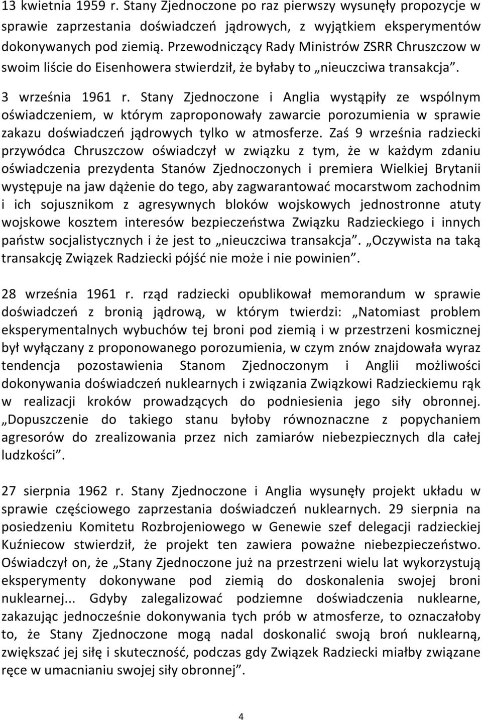 Stany Zjednoczone i Anglia wystąpiły ze wspólnym oświadczeniem, w którym zaproponowały zawarcie porozumienia w sprawie zakazu doświadczeń jądrowych tylko w atmosferze.