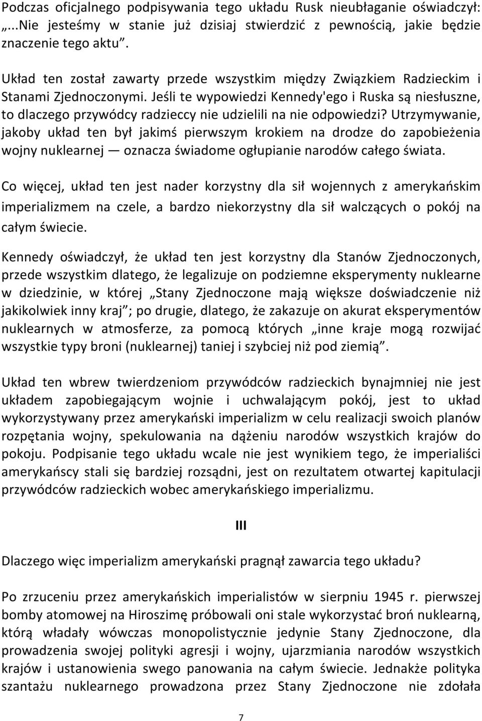 Jeśli te wypowiedzi Kennedy'ego i Ruska są niesłuszne, to dlaczego przywódcy radzieccy nie udzielili na nie odpowiedzi?