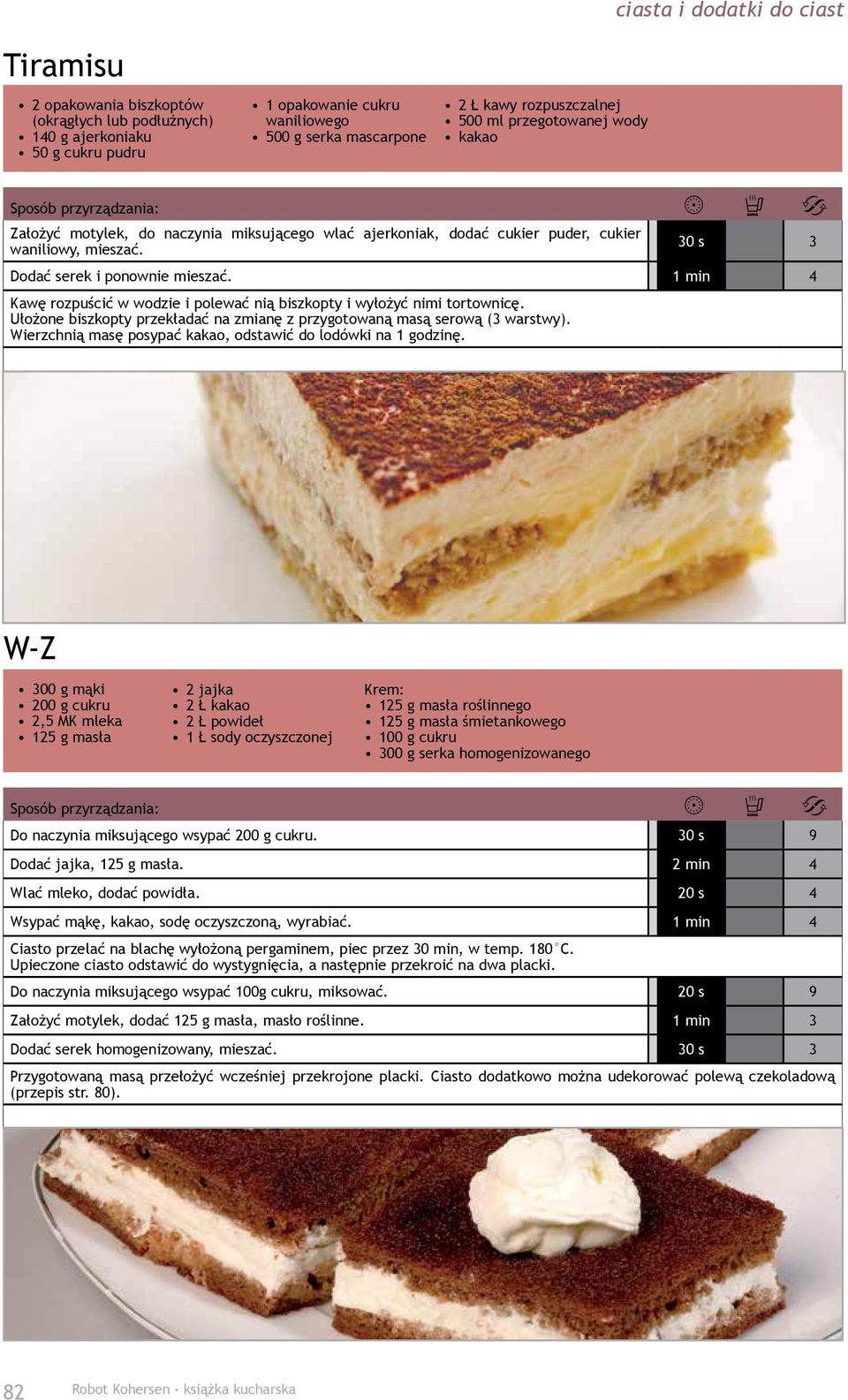 1 min 4 Kawę rozpuścić w wodzie i polewać nią biszkopty i wyłożyć nimi tortownicę. Ułożone biszkopty przekładać na zmianę z przygotowaną masą serową (3 warstwy).