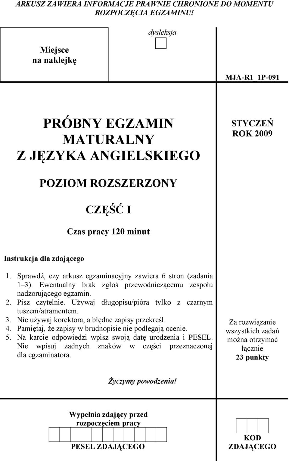 Sprawdź, czy arkusz egzaminacyjny zawiera 6 stron (zadania 1 3). Ewentualny brak zgłoś przewodniczącemu zespołu nadzorującego egzamin. 2. Pisz czytelnie.