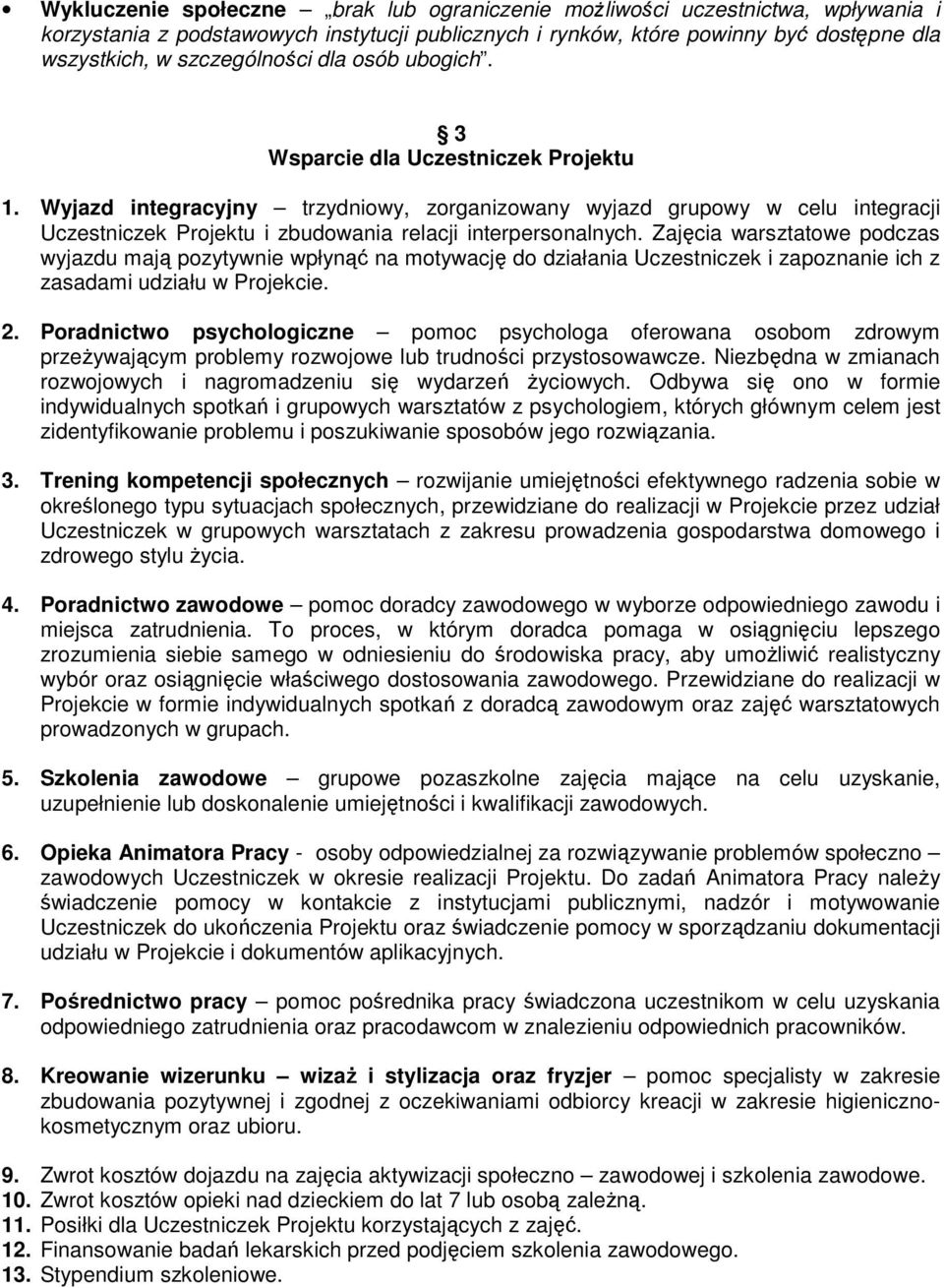 Zajęcia warsztatowe podczas wyjazdu mają pozytywnie wpłynąć na motywację do działania Uczestniczek i zapoznanie ich z zasadami udziału w Projekcie. 2.