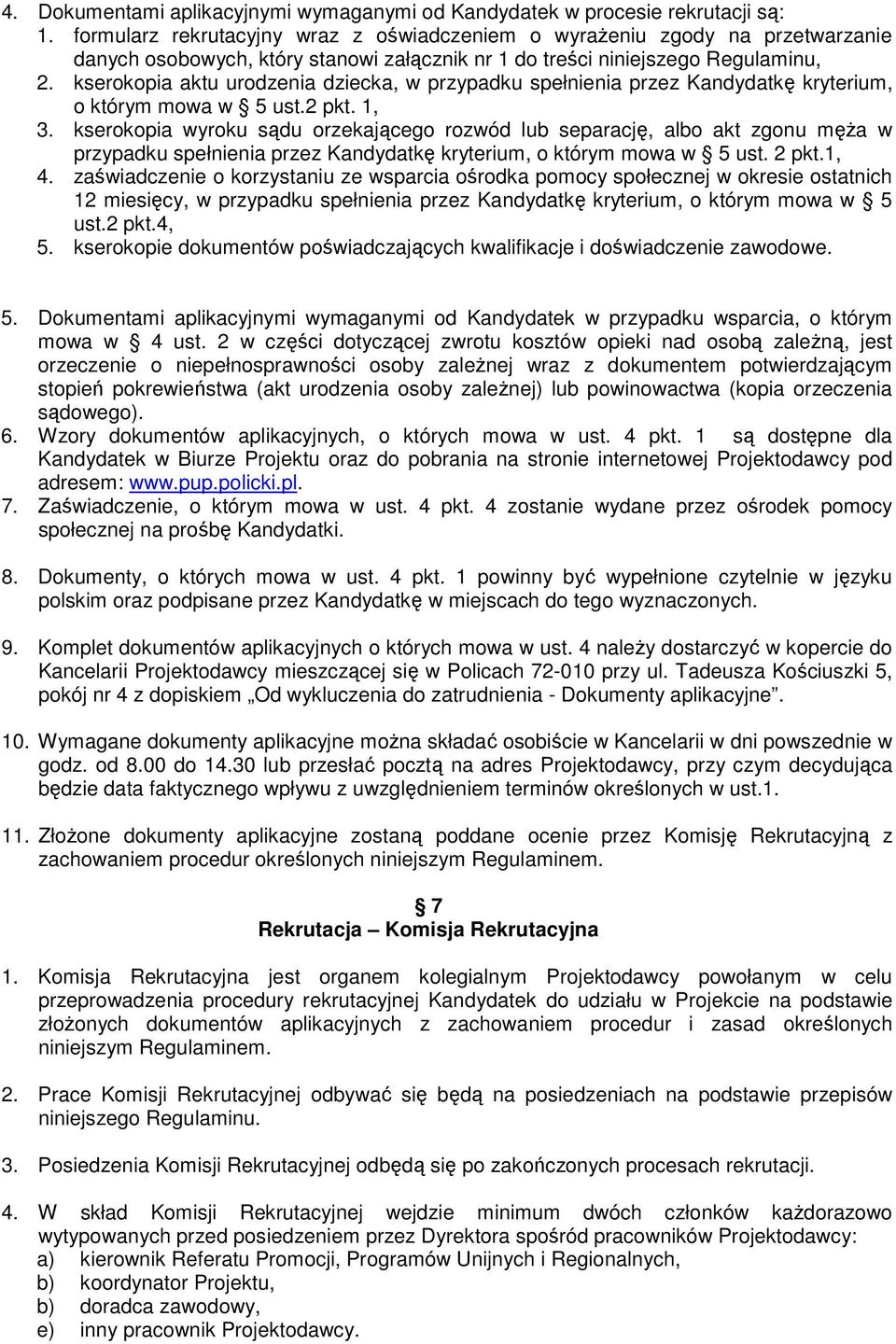 kserokopia aktu urodzenia dziecka, w przypadku spełnienia przez Kandydatkę kryterium, o którym mowa w 5 ust.2 pkt. 1, 3.